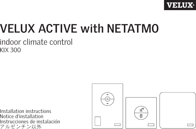 VELUX ACTIVE with NETATMOindoor climate controlKIX 300Installation instructions Notice d’installation Instrucciones de instalaciónアルゼンチン以外