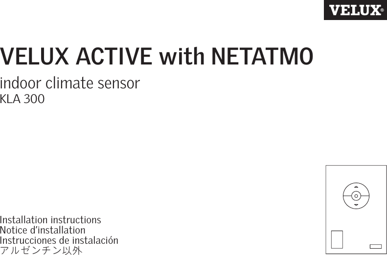 VELUX ACTIVE with NETATMOindoor climate sensorKLA 300Installation instructions Notice d’installation Instrucciones de instalaciónアルゼンチン以外