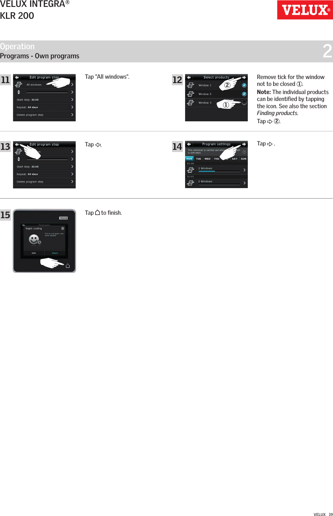 Operation   Programs - Own programs  213 141511 12VELUX INTEGRA®KLR 200VELUX   19Tap  .Tap &quot;All windows&quot;. Remove tick for the window not to be closed  1.Note: The individual products can be identified by tapping the icon. See also the section Finding products.Tap   2.Tap   .Tap   to finish.12