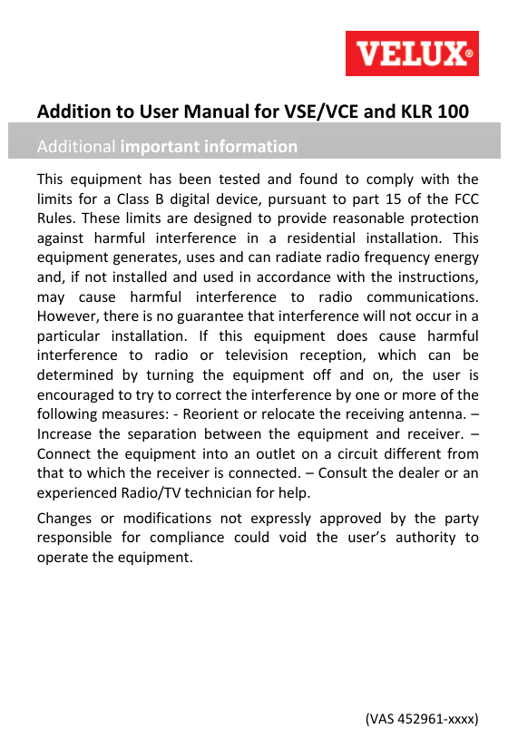 AdditiontoUserManualforVSE/VCEandKLR100AdditionalimportantinformationThisequipmenthasbeentestedandfoundtocomplywiththelimitsforaClassBdigitaldevice,pursuanttopart15oftheFCCRules.Theselimitsaredesignedtoprovidereasonableprotectionagainstharmfulinterferenceinaresidentialinstallation.Thisequipmentgenerates,usesandcanradiateradiofrequencyenergyand,ifnotinstalledandusedinaccordancewiththeinstructions,maycauseharmfulinterferencetoradiocommunications.However,thereisnoguaranteethatinterferencewillnotoccurinaparticularinstallation.Ifthisequipmentdoescauseharmfulinterferencetoradioortelevisionreception,whichcanbedeterminedbyturningtheequipmentoffandon,theuserisencouragedtotrytocorrecttheinterferencebyoneormoreofthefollowingmeasures:‐Reorientorrelocatethereceivingantenna.–Increasetheseparationbetweentheequipmentandreceiver.–Connecttheequipmentintoanoutletonacircuitdifferentfromthattowhichthereceiverisconnected.–ConsultthedealeroranexperiencedRadio/TVtechnicianforhelp.Changesormodificationsnotexpresslyapprovedbythepartyresponsibleforcompliancecouldvoidtheuser’sauthoritytooperatetheequipment.(VAS452961‐xxxx)