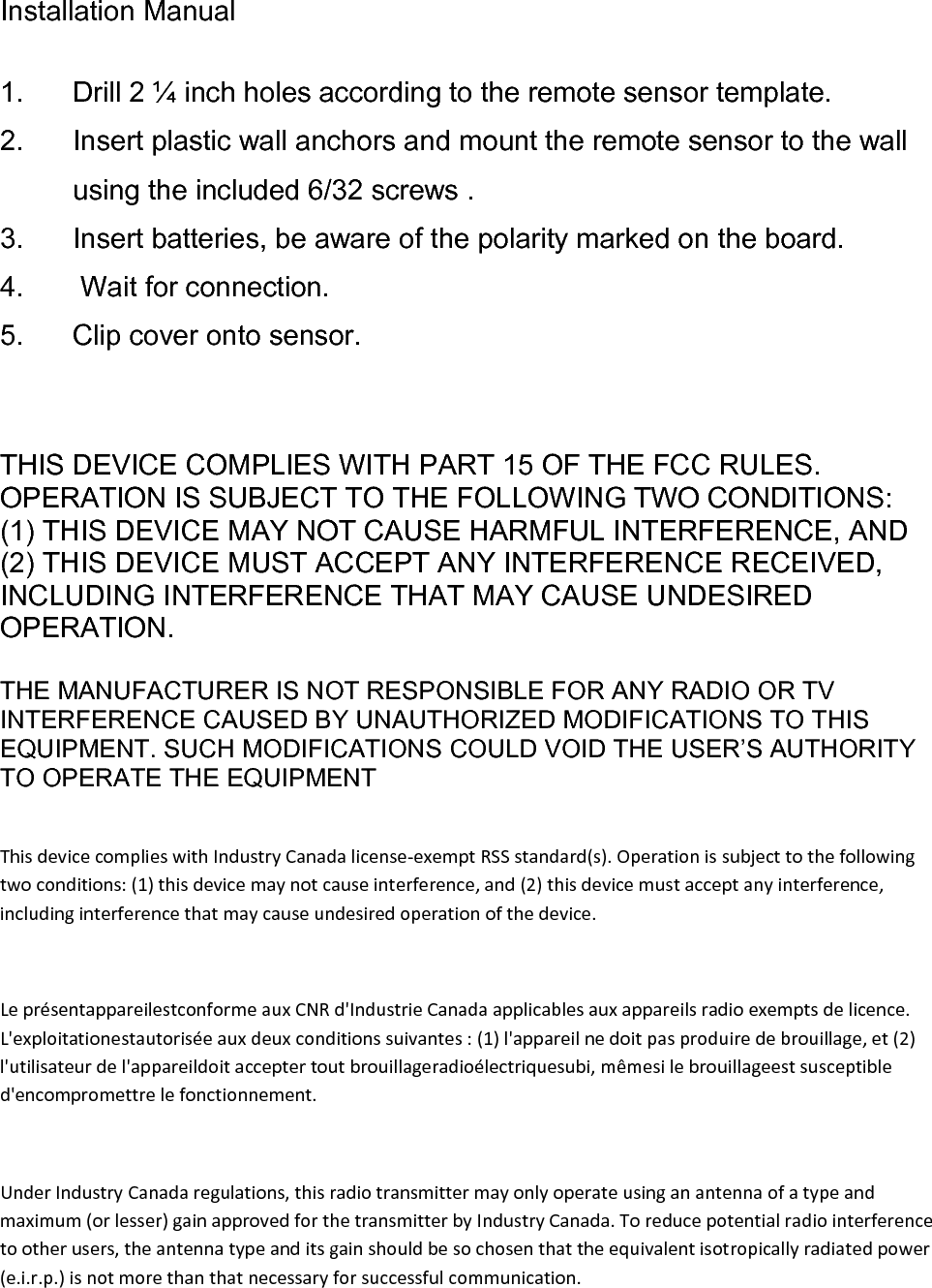 Conformément à la réglementationd&apos;Industrie Canada, le présentémetteur radio peutfonctionner avec uneantenne d&apos;un type et d&apos;un gain maximal (ouinférieur) approuvé pour l&apos;émetteur par Industrie Canada. Dans le but de réduire les risques de brouillageradioélectrique à l&apos;intention des autresutilisateurs, ilfautchoisir le type d&apos;antenne et son gain de sorteque la puissance isotroperayonnéequivalente (p.i.r.e.) ne dépassepasl&apos;intensiténécessaire à l&apos;établissementd&apos;une communication satisfaisante. 