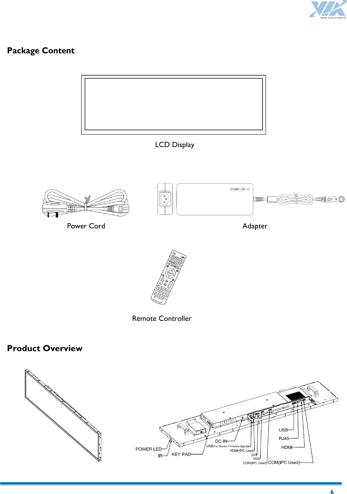   6    Package Content     LCD Display       Power Cord    Adapter        Remote Controller   Product Overview            