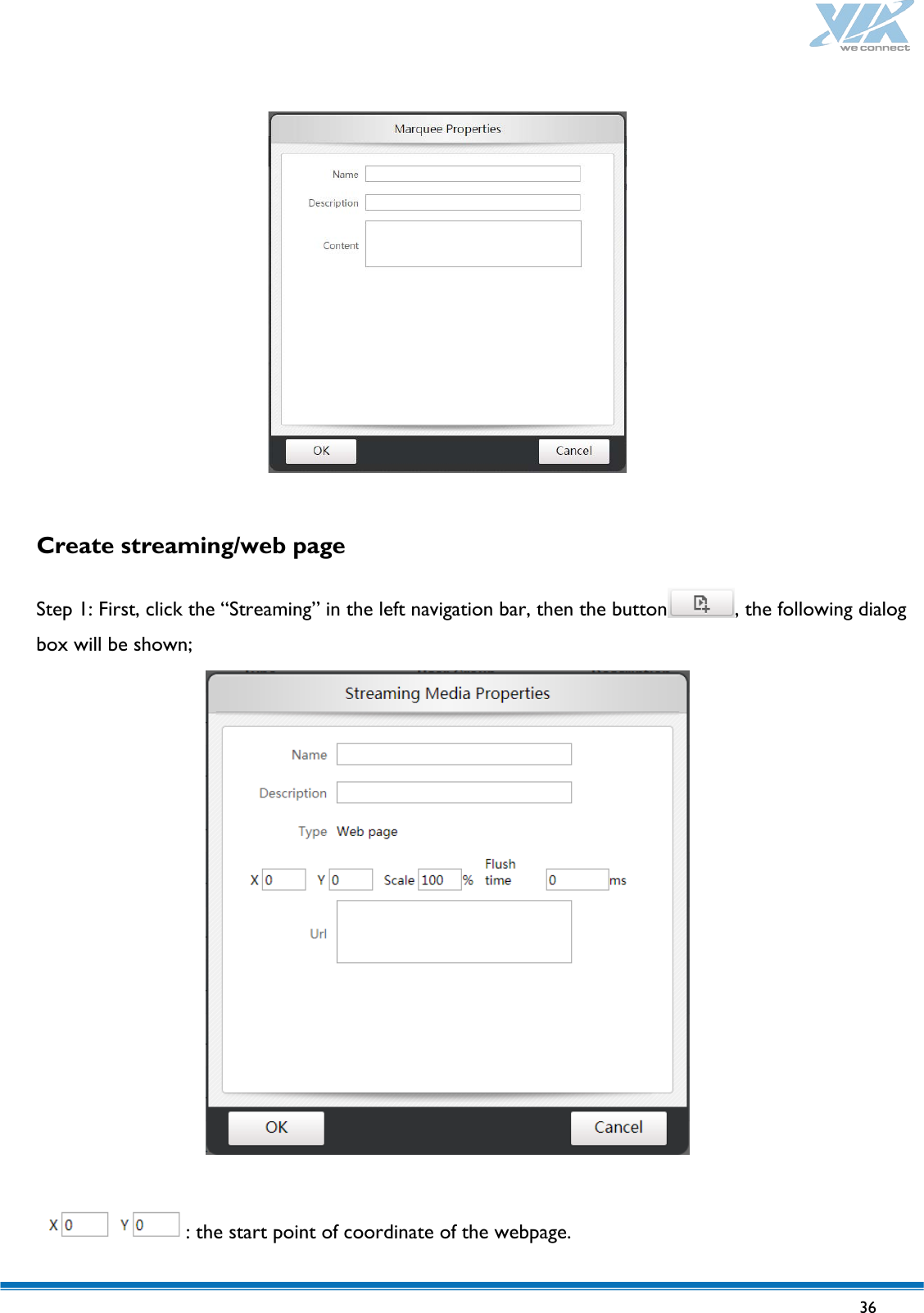   36     Create streaming/web page  Step 1: First, click the “Streaming” in the left navigation bar, then the button , the following dialog box will be shown;   : the start point of coordinate of the webpage. 