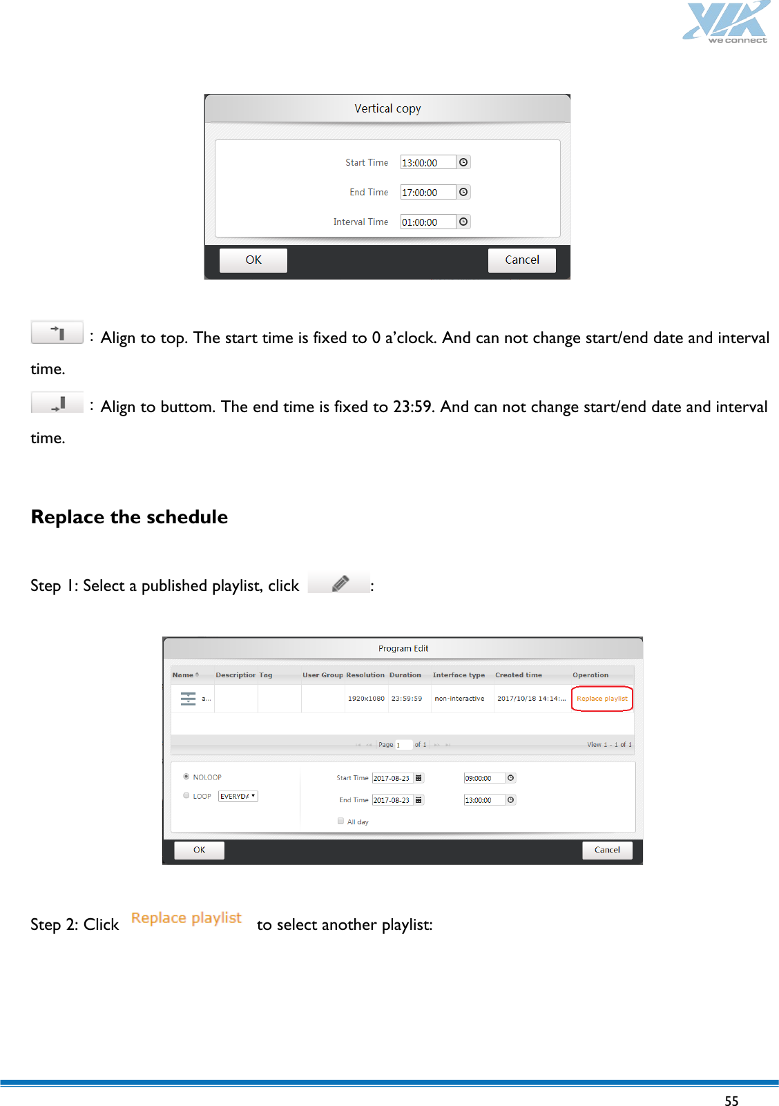   55     ：Align to top. The start time is fixed to 0 a’clock. And can not change start/end date and interval time. ：Align to buttom. The end time is fixed to 23:59. And can not change start/end date and interval time.  Replace the schedule  Step 1: Select a published playlist, click  :    Step 2: Click   to select another playlist: 