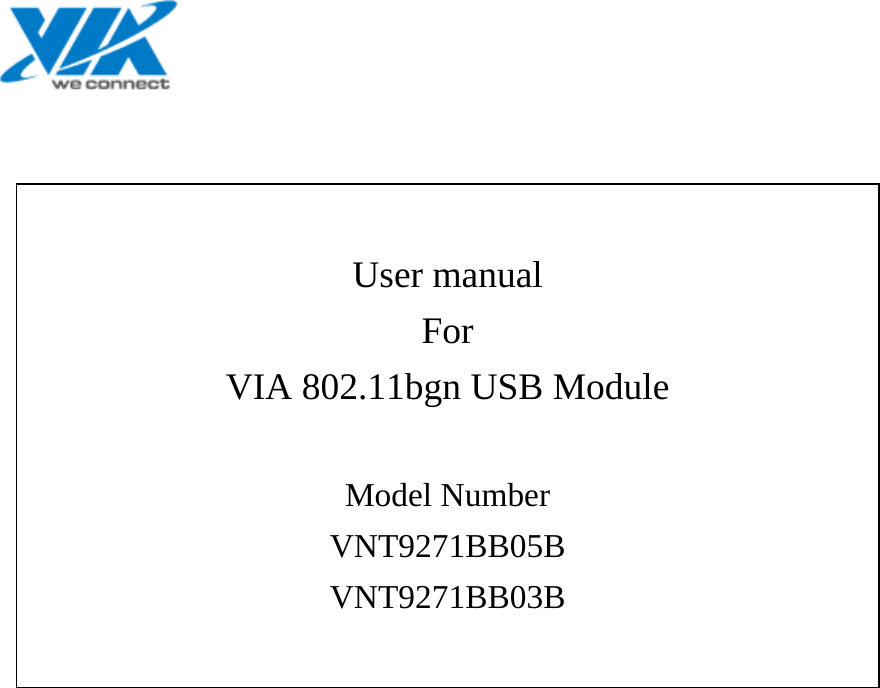          User manual For VIA 802.11bgn USB Module  Model Number  VNT9271BB05B VNT9271BB03B   