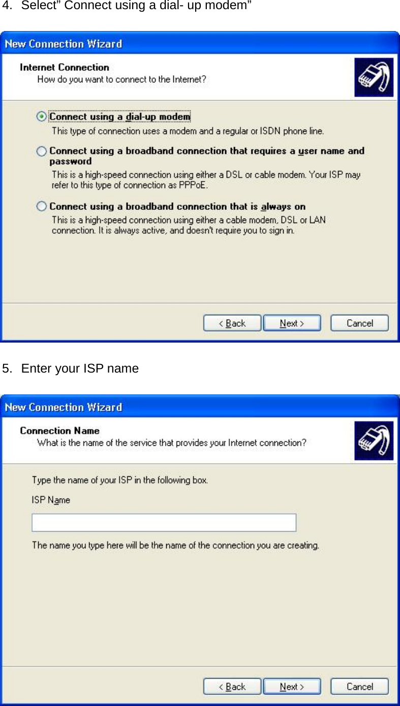 4.  Select” Connect using a dial- up modem”    5.  Enter your ISP name     