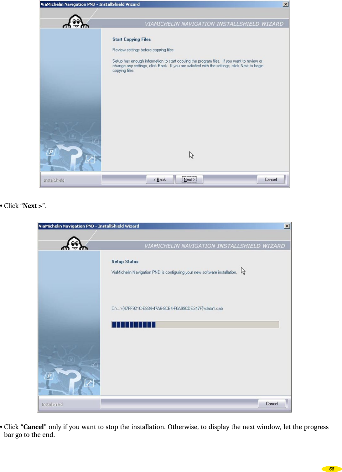 • Click “Next >”.• Click “Cancel” only if you want to stop the installation. Otherwise, to display the next window, let the progress bar go to the end.68