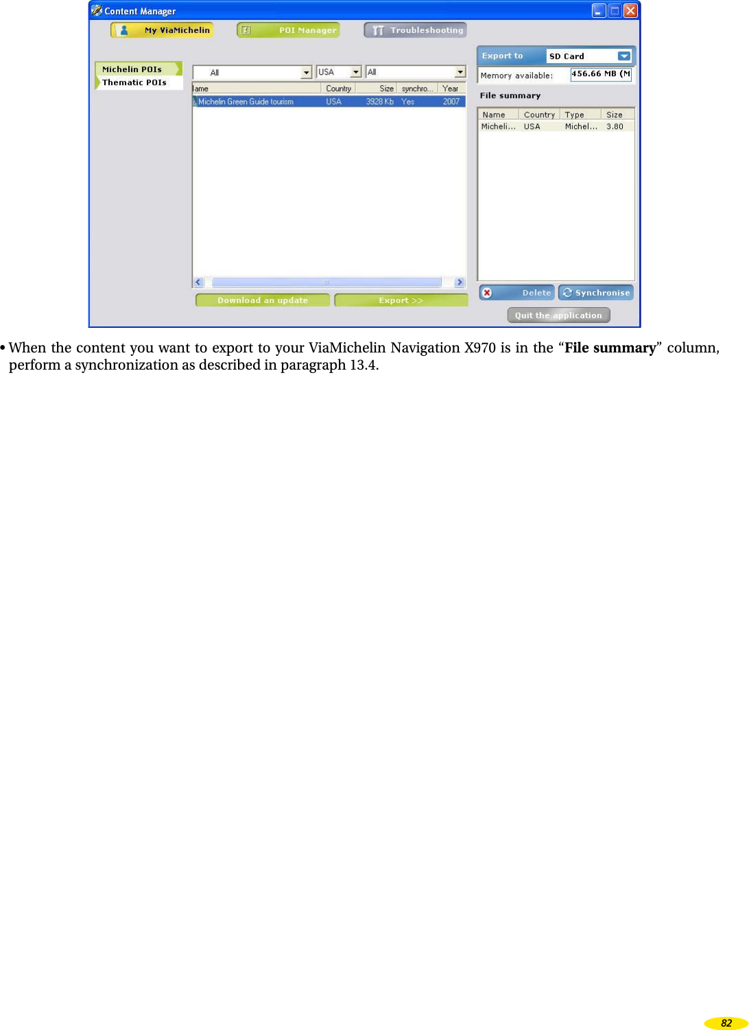• When the content you want to export to your ViaMichelin Navigation X970 is in the “File summary” column, perform a synchronization as described in paragraph 13.4.82