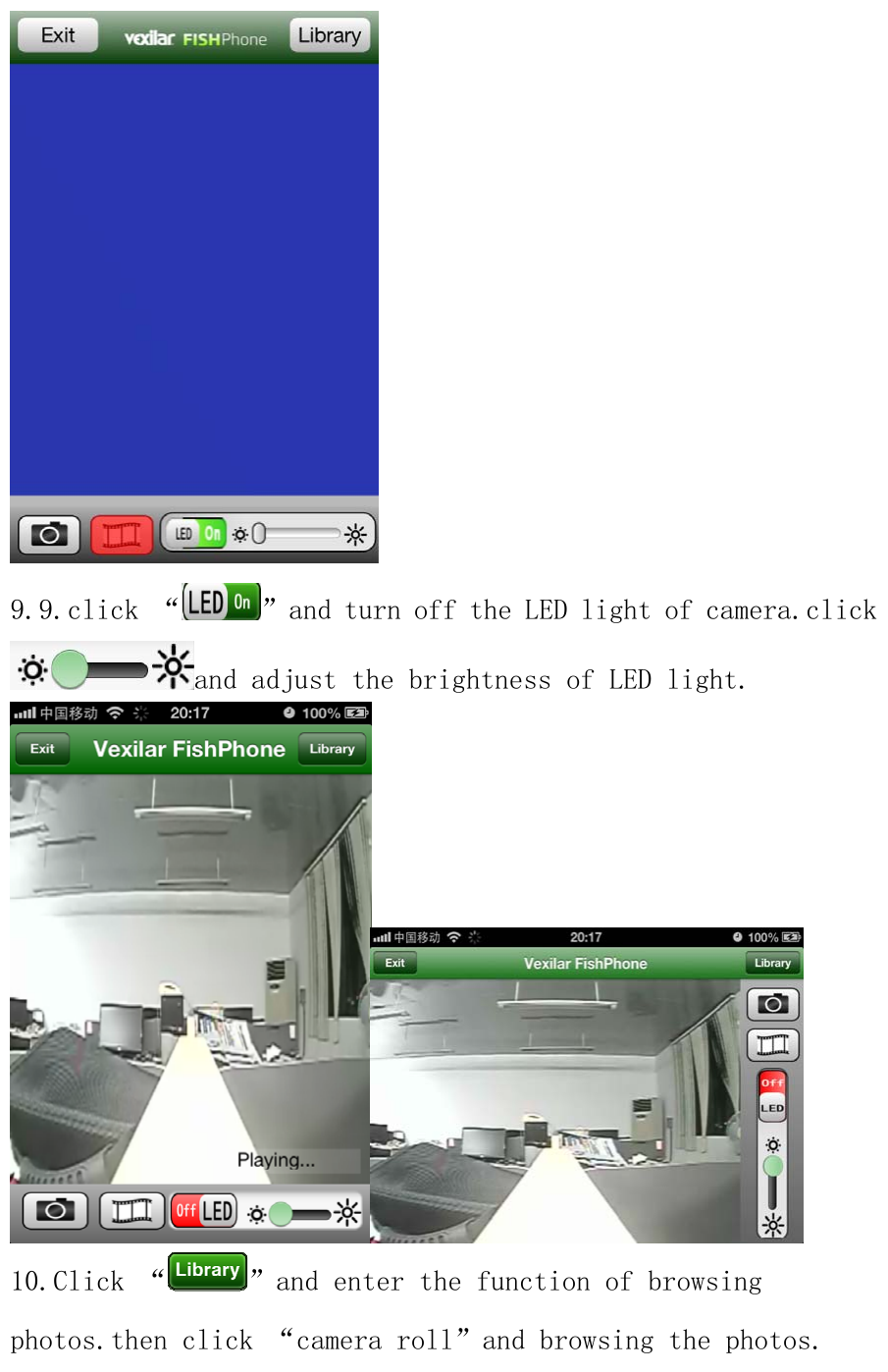  9.9.click “ ”and turn off the LED light of camera.click and adjust the brightness of LED light.  10.Click “ ”and enter the function of browsing photos.then click “camera roll”and browsing the photos. 