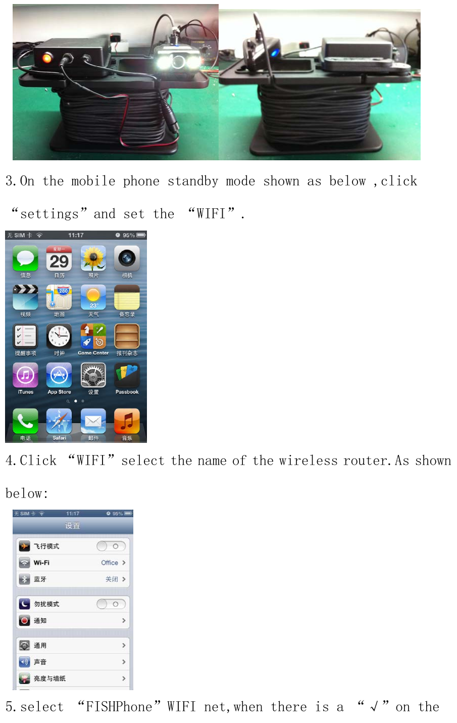   3.On the mobile phone standby mode shown as below ,click “settings”and set the “WIFI”.  4.Click “WIFI”select the name of the wireless router.As shown below:   5.select “FISHPhone”WIFI net,when there is a “√”on the 