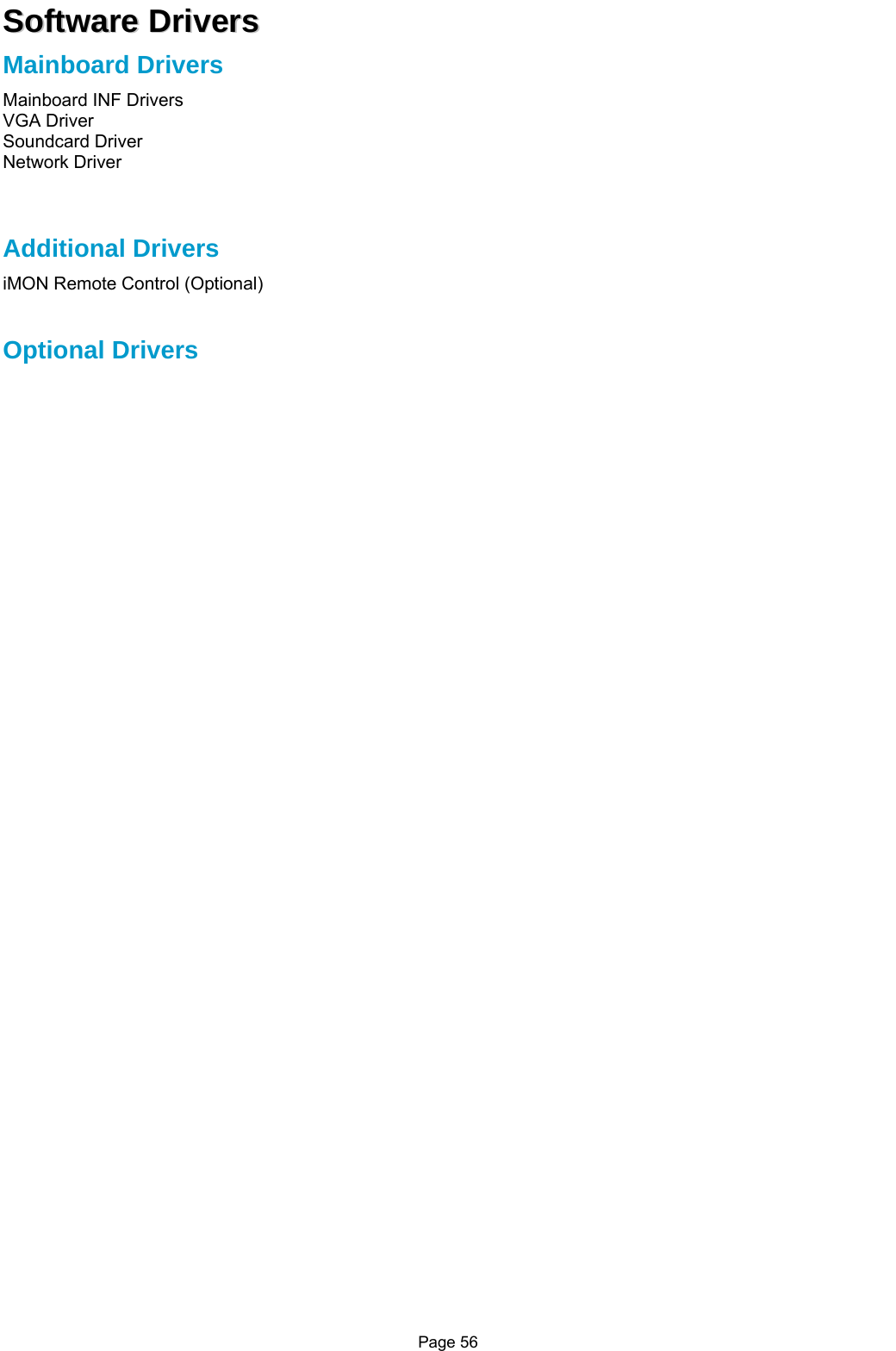 Page 56 SSooffttwwaarree  DDrriivveerrss  Mainboard Drivers Mainboard INF Drivers VGA Driver Soundcard Driver Network Driver    Additional Drivers iMON Remote Control (Optional)   Optional Drivers   