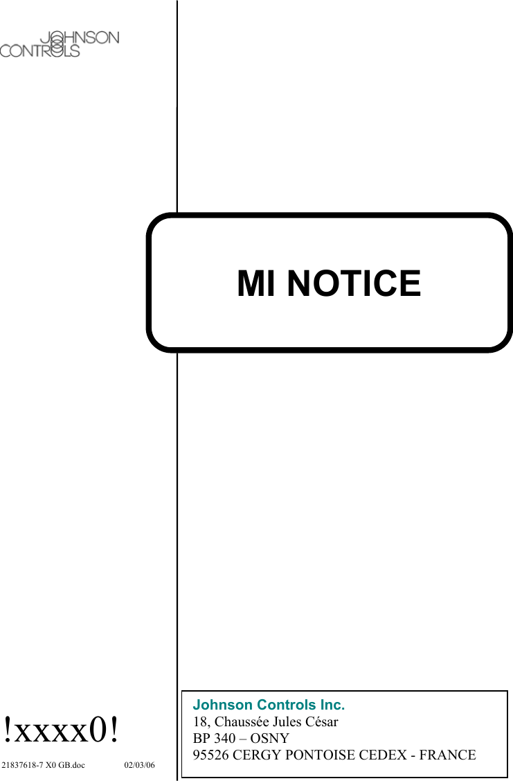  1  MI NOTICE             Johnson Controls Inc. 18, Chaussée Jules César BP 340 – OSNY 95526 CERGY PONTOISE CEDEX - FRANCE !xxxx0!  21837618-7 X0 GB.doc   02/03/06 