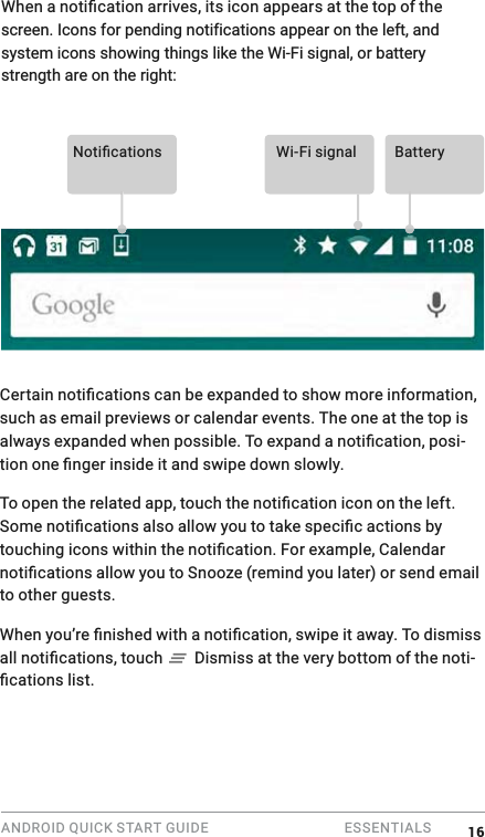 ANDROID QUICK START GUIDE   ESSENTIALS system icons showing things like the Wi-Fi signal, or battery strength are on the right:  0 Wi-Fi signal such as email previews or calendar events. The one at the top is -\to other guests.  Dismiss at the very bottom of the noti-