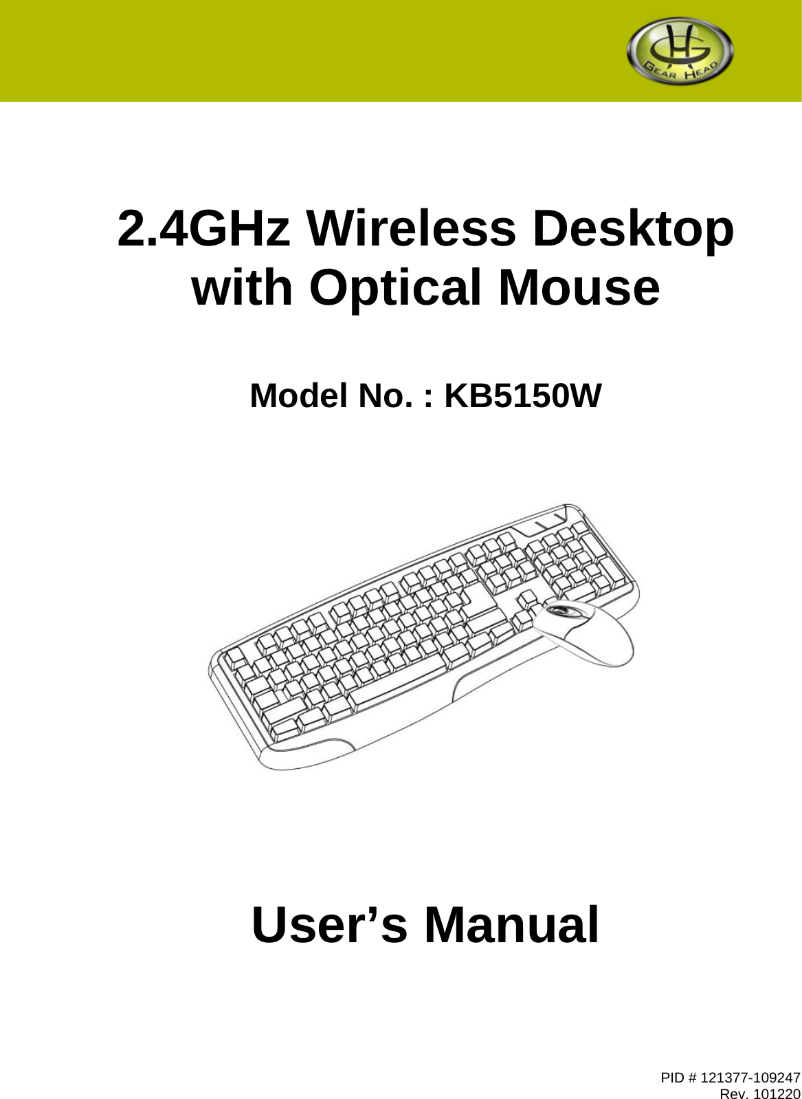               2.4GHz Wireless Desktop  with Optical Mouse    Model No. : KB5150W           User’s Manual PID # 121377-109247 Rev. 101220 