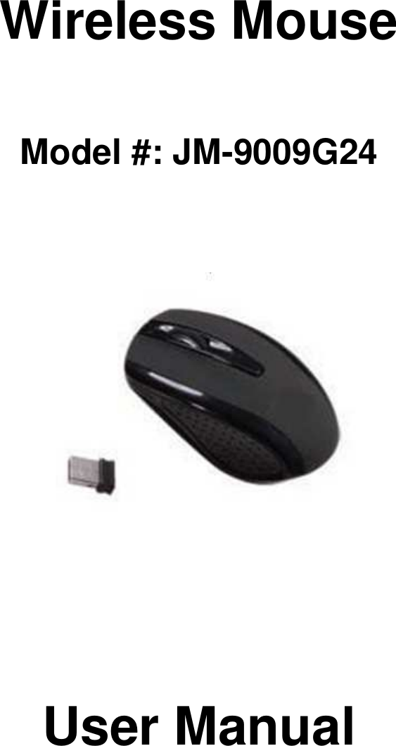      Wireless Mouse    Model #: JM-9009G24                 User Manual         