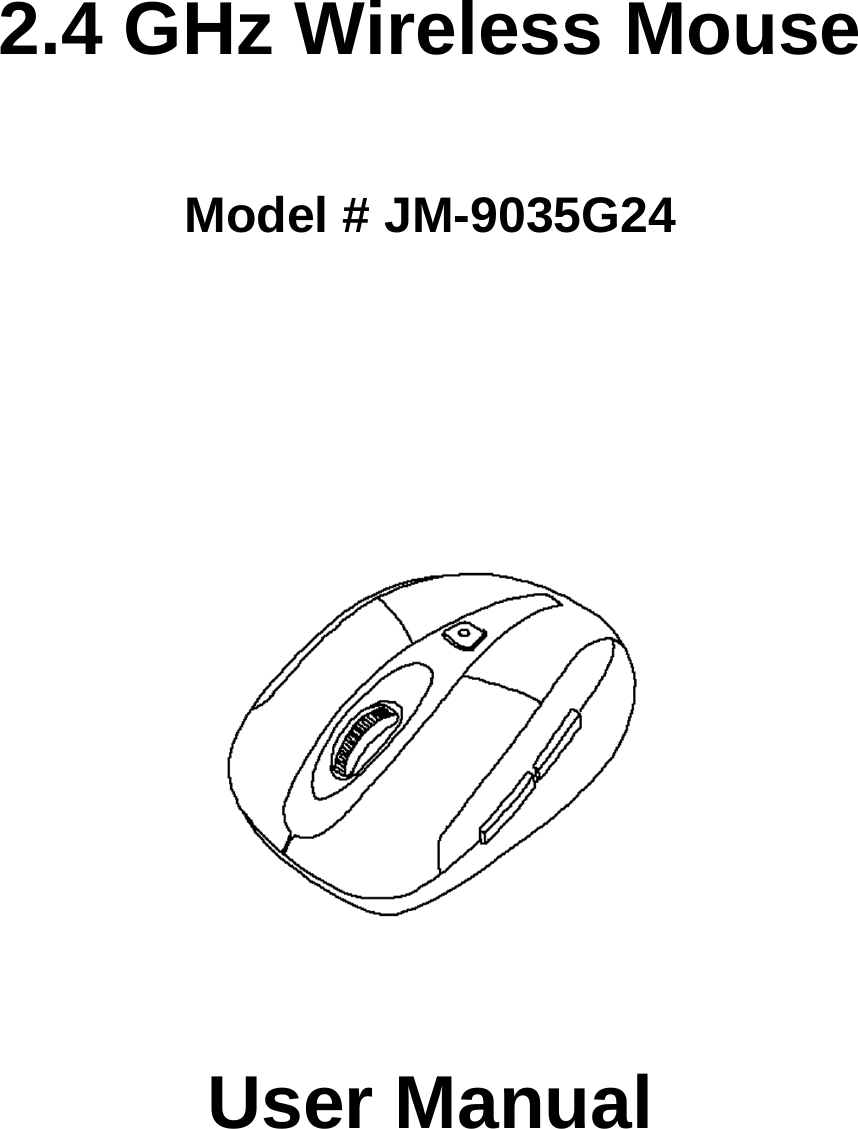      2.4 GHz Wireless Mouse    Model # JM-9035G24                      User Manual       