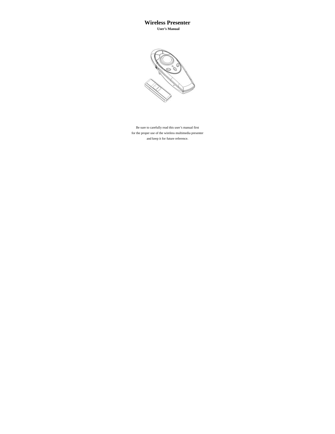  0  Wireless Presenter  User’s Manual                  Be sure to carefully read this user’s manual first   for the proper use of the wireless multimedia presenter  and keep it for future reference.   