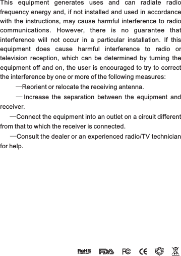 This  equipment  generates  uses  and  can  radiate  radio frequency energy and, if not installed and used in accordance with  the  instructions,  may cause harmful  interference  to  radio communications.  However,  there  is  no  guarantee  that interference  will  not  occur  in  a  particular  installation.  If  this equipment  does  cause  harmful  interference  to  radio  or television  reception,  which  can  be  determined  by  turning  the equipment off and on,  the user is  encouraged to try to correct the interference by one or more of the following measures:           —Reorient or relocate the receiving antenna.            — Increase  the  separation  between  the  equipment  and receiver.       —Connect the equipment into an outlet on a circuit different from that to which the receiver is connected.       —Consult the dealer or an experienced radio/TV technician for help.