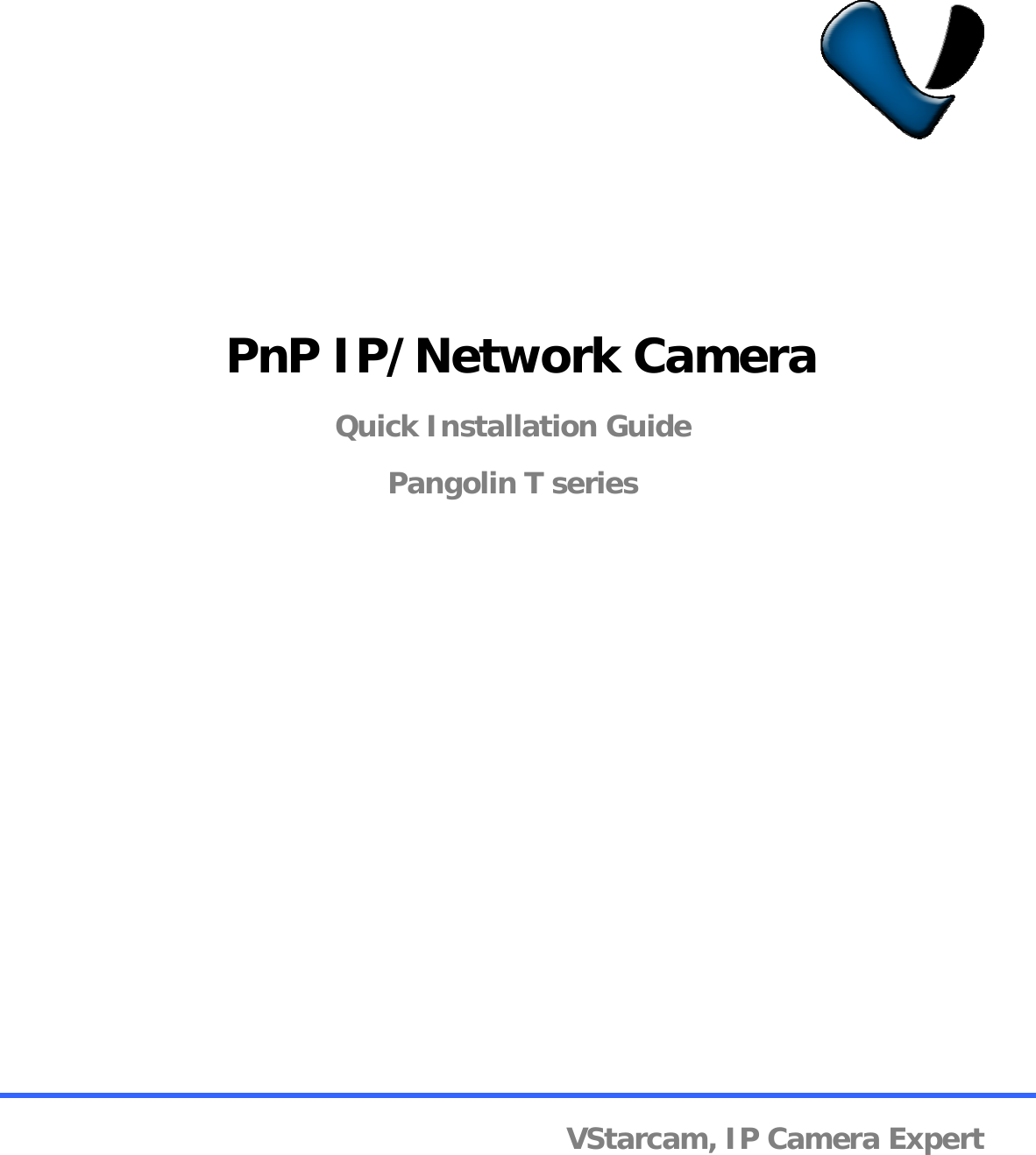       PnP IP/Network Camera Quick Installation Guide Pangolin T series                VStarcam, IP Camera Expert