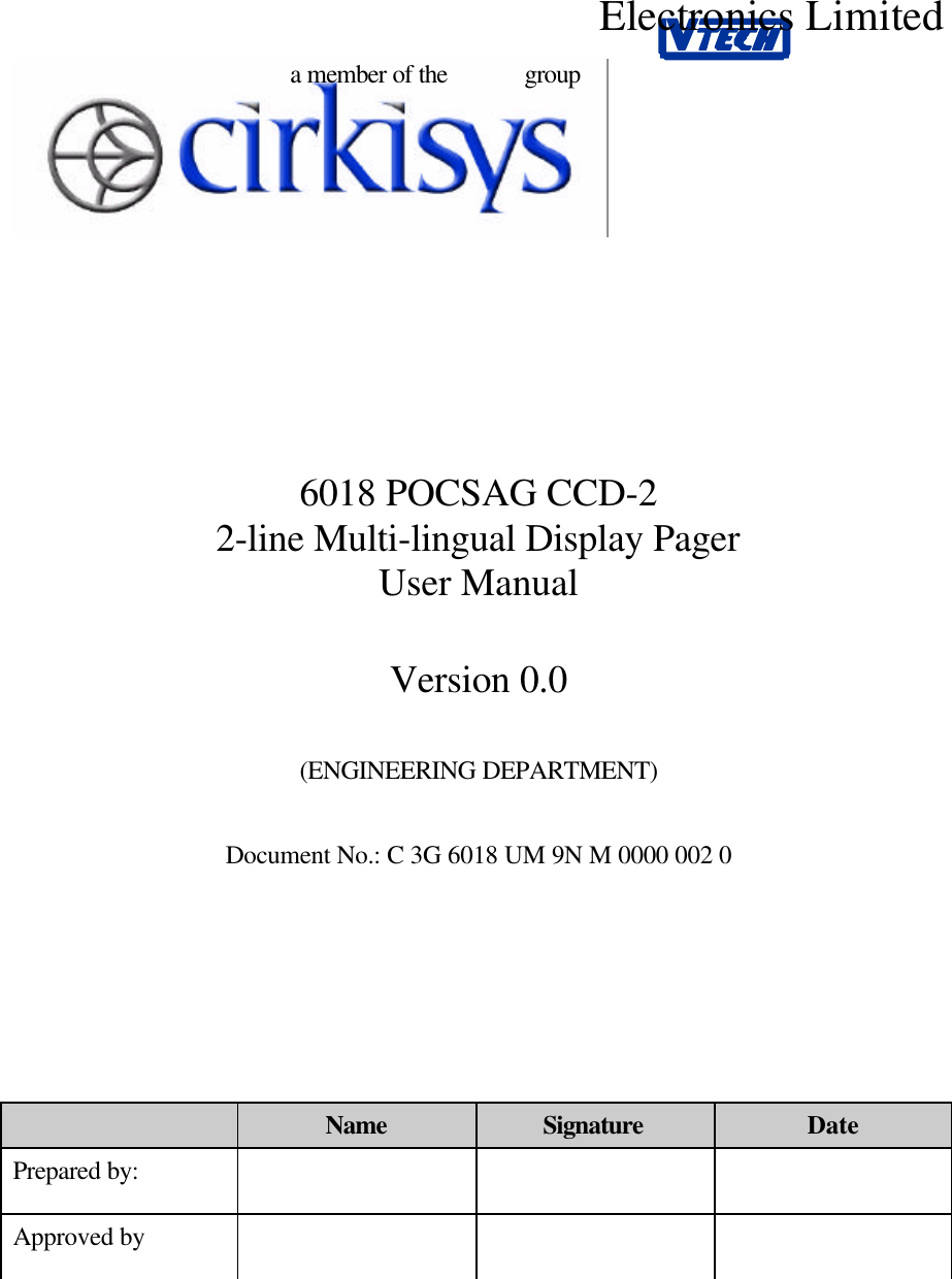 6018 POCSAG CCD-22-line Multi-lingual Display PagerUser ManualVersion 0.0(ENGINEERING DEPARTMENT)Document No.: C 3G 6018 UM 9N M 0000 002 0Name Signature DatePrepared by:Approved bya member of the            groupElectronics Limited