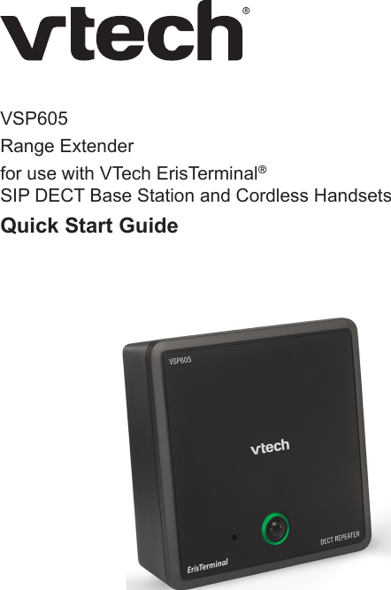 VSP605Range Extenderfor use with VTech ErisTerminal®  SIP DECT Base Station and Cordless Handsets  Quick Start Guide