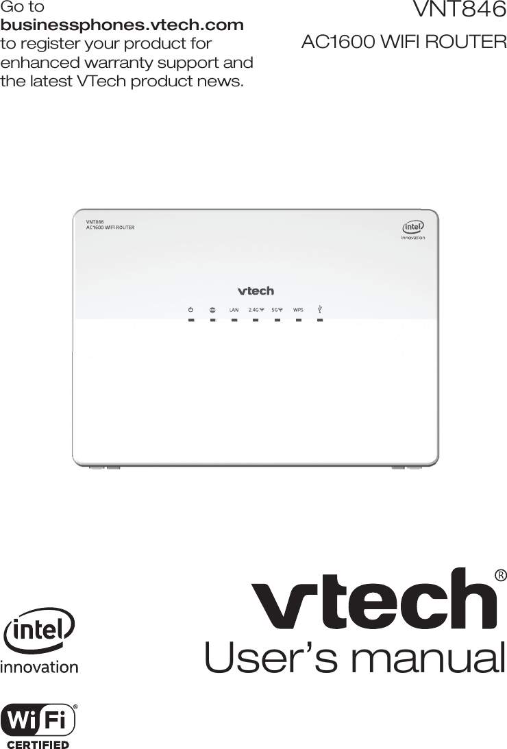 Go to  businessphones.vtech.com  to register your product for enhanced warranty support and  the latest VTech product news.User’s manualVNT846AC1600 WIFI ROUTER