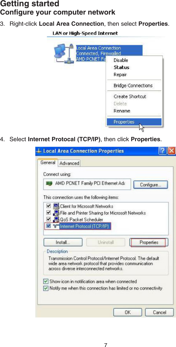 7Getting startedConfigure your computer network3.  Right-click Local Area Connection, then select Properties.4.  Select Internet Protocal (TCP/IP), then click Properties.