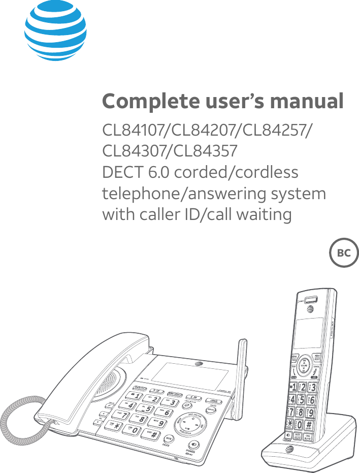 Complete user’s manualCL84107/CL84207/CL84257/CL84307/CL84357DECT 6.0 corded/cordless telephone/answering system with caller ID/call waitingBC