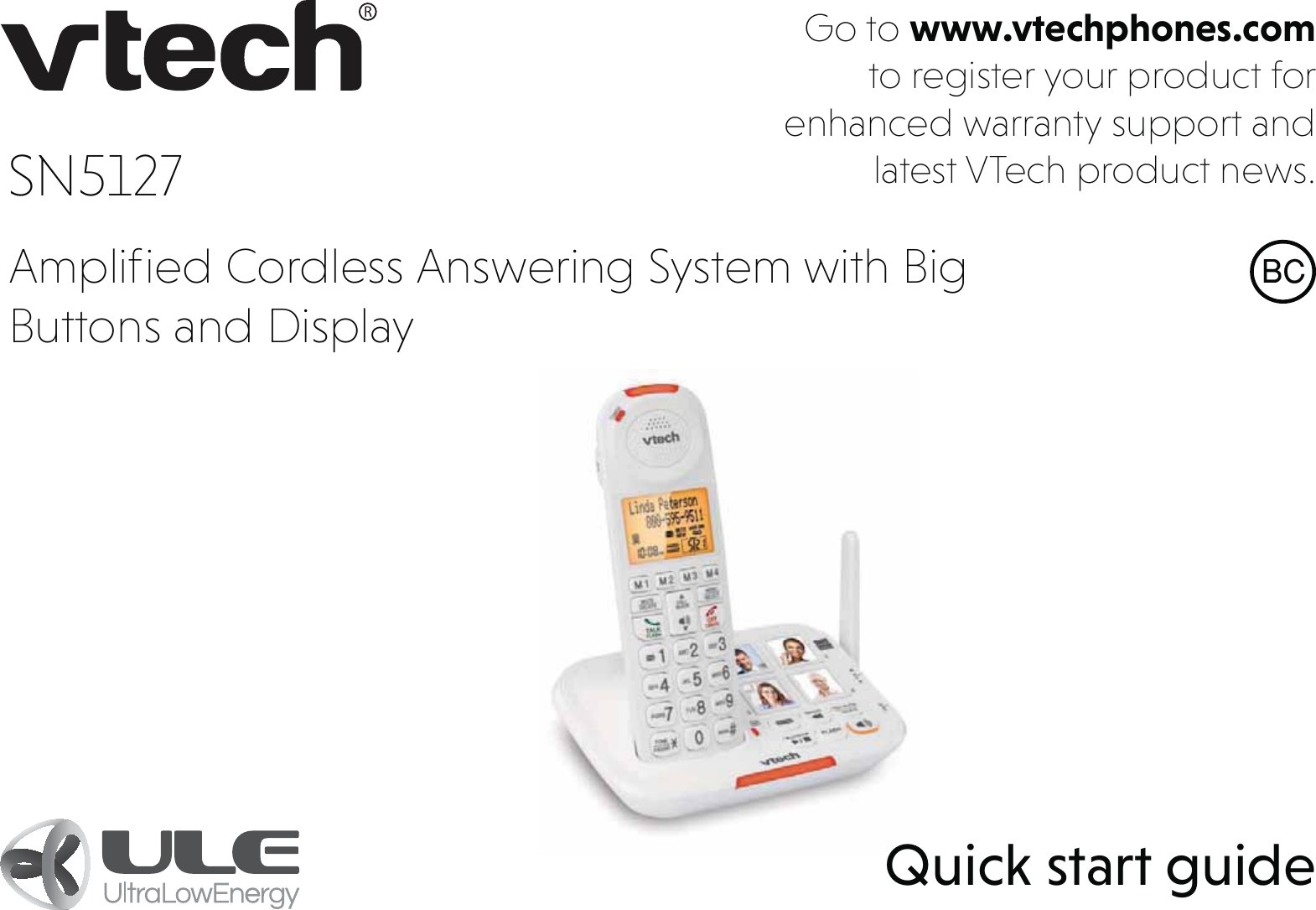 Go to www.vtechphones.com to register your product for enhanced warranty support and latest VTech product news.Quick start guide%&amp;SN5127 Ampliﬁed Cordless Answering System with Big Buttons and Display