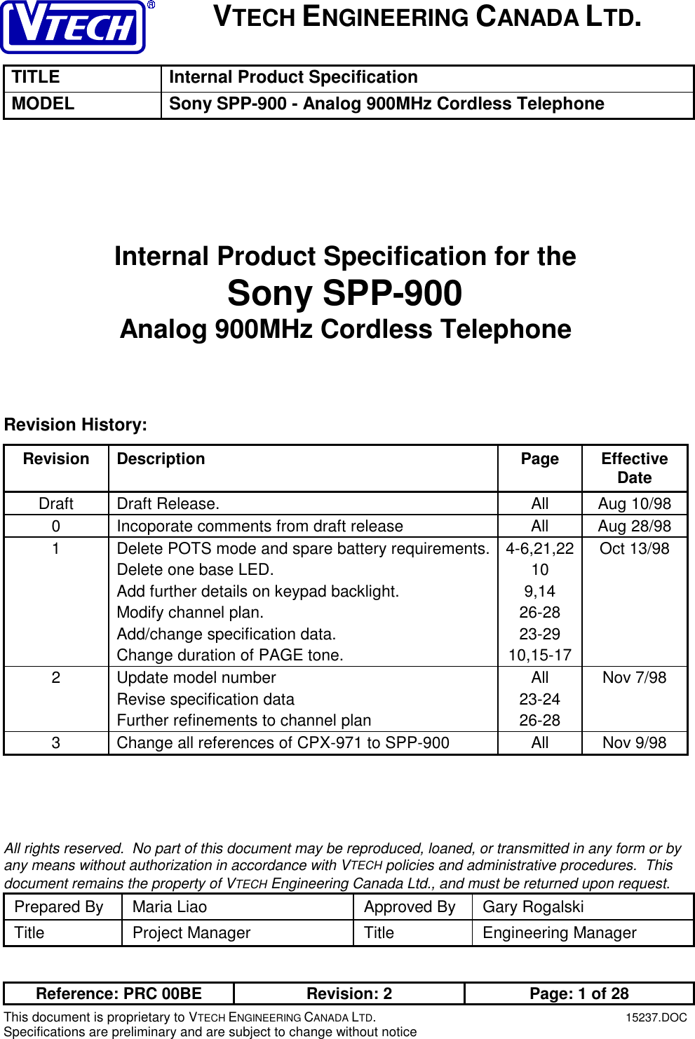 VTECH ENGINEERING CANADA LTD.TITLE Internal Product SpecificationMODEL Sony SPP-900 - Analog 900MHz Cordless TelephoneReference: PRC 00BE Revision: 2 Page: 1 of 28This document is proprietary to VTECH ENGINEERING CANADA LTD.15237.DOCSpecifications are preliminary and are subject to change without noticeInternal Product Specification for theSony SPP-900Analog 900MHz Cordless TelephoneRevision History:Revision Description Page EffectiveDateDraft Draft Release. All Aug 10/980 Incoporate comments from draft release All Aug 28/981 Delete POTS mode and spare battery requirements.Delete one base LED.Add further details on keypad backlight.Modify channel plan.Add/change specification data.Change duration of PAGE tone.4-6,21,22109,1426-2823-2910,15-17Oct 13/982 Update model numberRevise specification dataFurther refinements to channel planAll23-2426-28Nov 7/983 Change all references of CPX-971 to SPP-900 All Nov 9/98All rights reserved.  No part of this document may be reproduced, loaned, or transmitted in any form or byany means without authorization in accordance with VTECH policies and administrative procedures.  Thisdocument remains the property of VTECH Engineering Canada Ltd., and must be returned upon request.Prepared By Maria Liao Approved By Gary RogalskiTitle Project Manager Title Engineering Manager