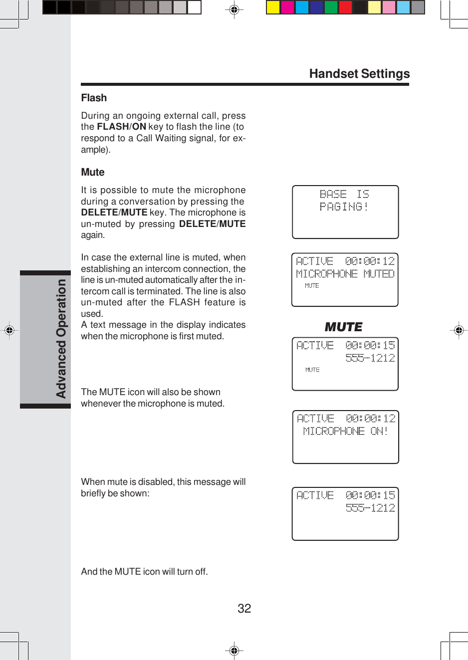 32Advanced OperationHandset SettingsFlashDuring an ongoing external call, pressthe FLASH/ON key to flash the line (torespond to a Call Waiting signal, for ex-ample).MuteIt is possible to mute the microphoneduring a conversation by pressing theDELETE/MUTE key. The microphone isun-muted by pressing DELETE/MUTEagain.In case the external line is muted, whenestablishing an intercom connection, theline is un-muted automatically after the in-tercom call is terminated. The line is alsoun-muted after the FLASH feature isused.A text message in the display indicateswhen the microphone is first muted.The MUTE icon will also be shownwhenever the microphone is muted.When mute is disabled, this message willbriefly be shown:And the MUTE icon will turn off.MUTE