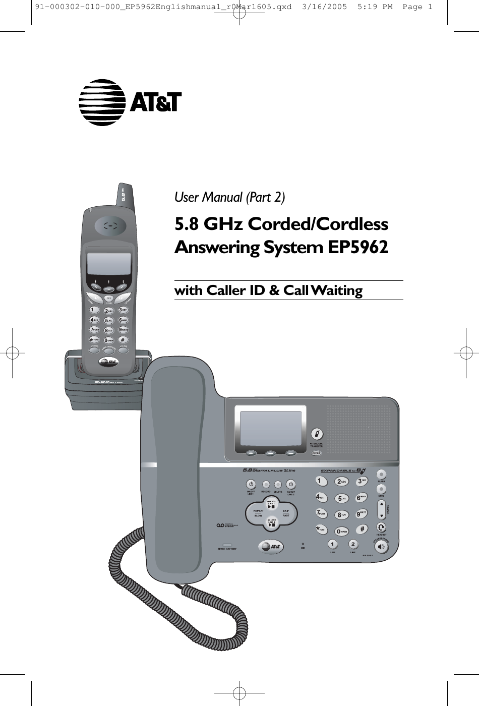  User Manual (Part 2)5.8 GHz Corded/Cordless Answering System EP5962with Caller ID &amp; Call Waiting91-000302-010-000_EP5962Englishmanual_r0Mar1605.qxd  3/16/2005  5:19 PM  Page 1
