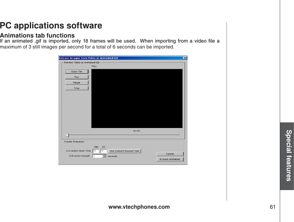 www.vtechphones.com 61Special featuresPC applications softwareAnimations tab functions+H CP CPKOCVGF IKHKUKORQTVGF QPN[HTCOGU YKNN DG WUGF  9JGP KORQTVKPIHTQOC XKFGQſNGCmaximum of 3 still images per second for a total of 6 seconds can be imported. 
