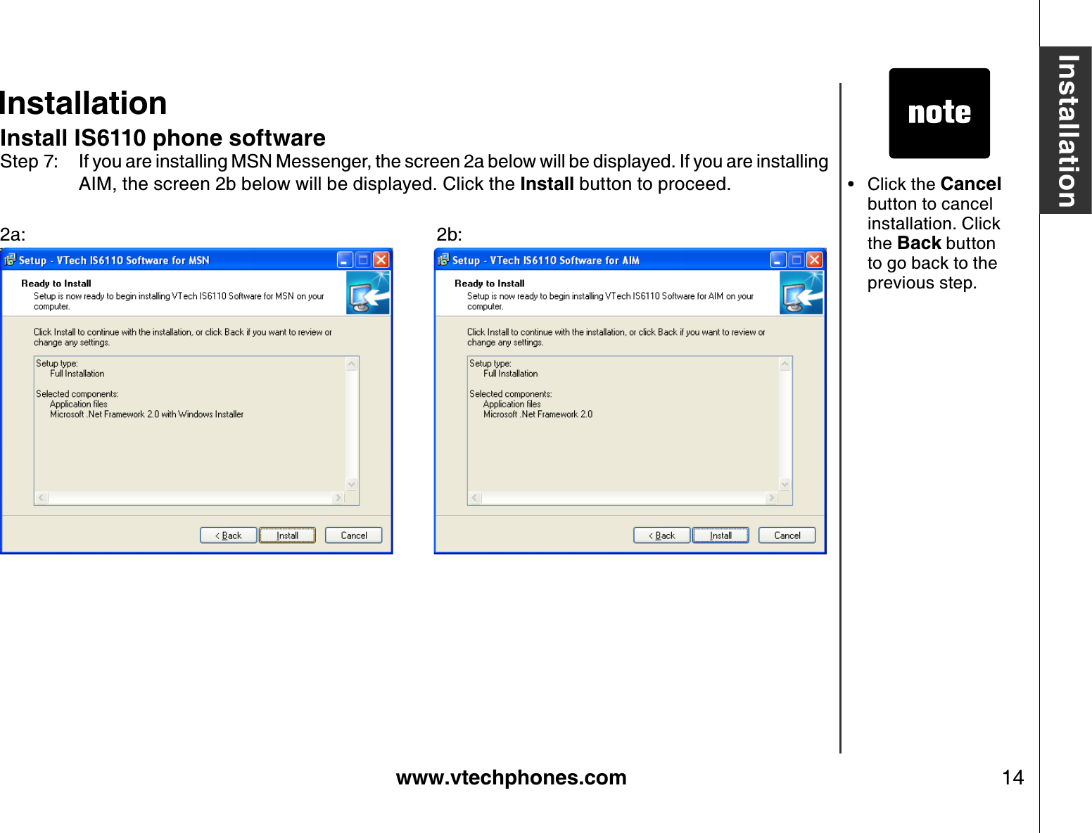 www.vtechphones.com 14InstallationInstallationInstall IS6110 phone softwareStep 7: If you are installing MSN Messenger, the screen 2a below will be displayed. If you are installing AIM, the screen 2b below will be displayed. Click the Install button to proceed.2a:                2b:     Click the Cancel button to cancel installation. Click the Back button to go back to the previous step.•