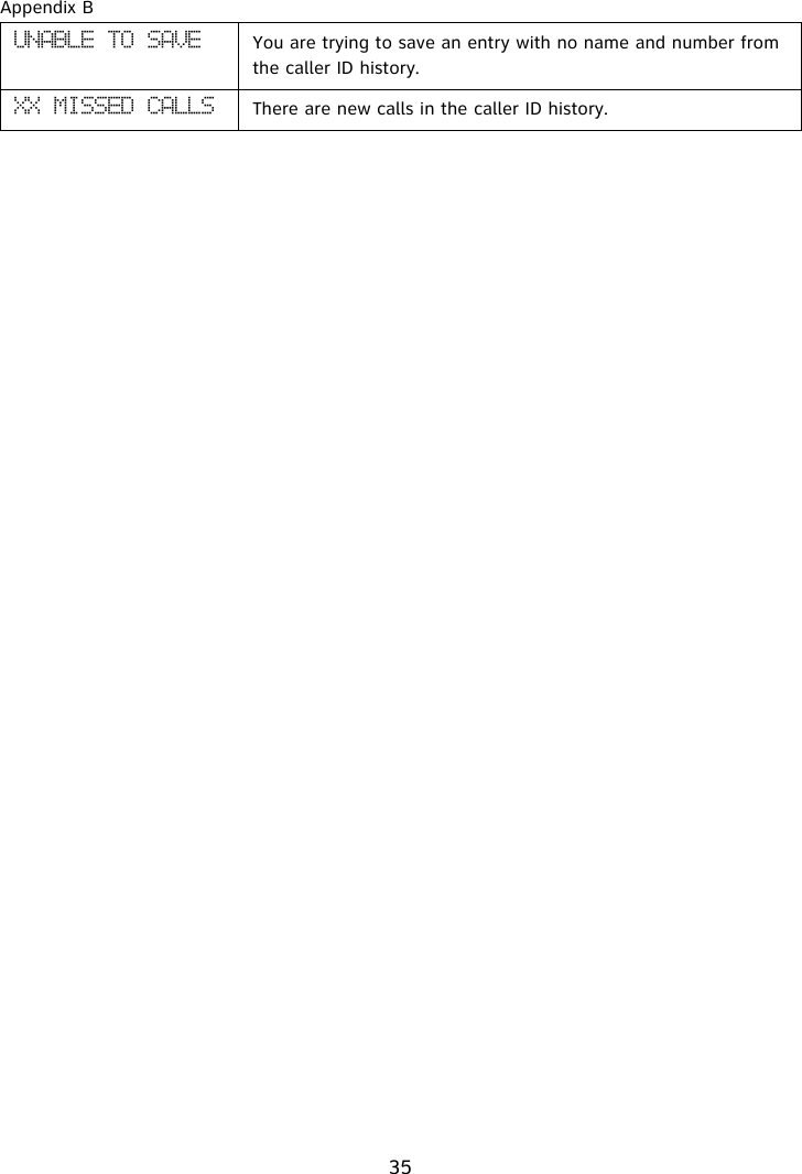 Appendix B35VOBCMF!UP!TBWF You are trying to save an entry with no name and number from the caller ID history.YY!NJTTFE!DBMMT There are new calls in the caller ID history.