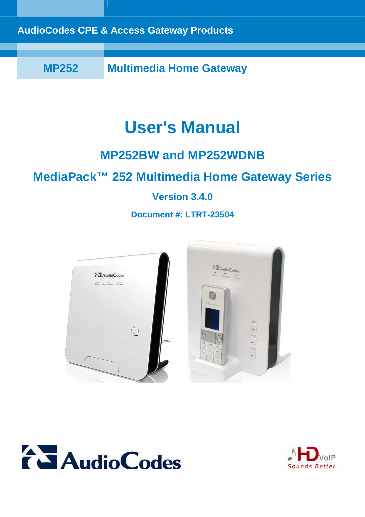    AudioCodes CPE &amp; Access Gateway Products     MP252  Multimedia Home Gateway  User&apos;s Manual  MP252BW and MP252WDNB MediaPack™ 252 Multimedia Home Gateway Series Version 3.4.0 Document #: LTRT-23504 