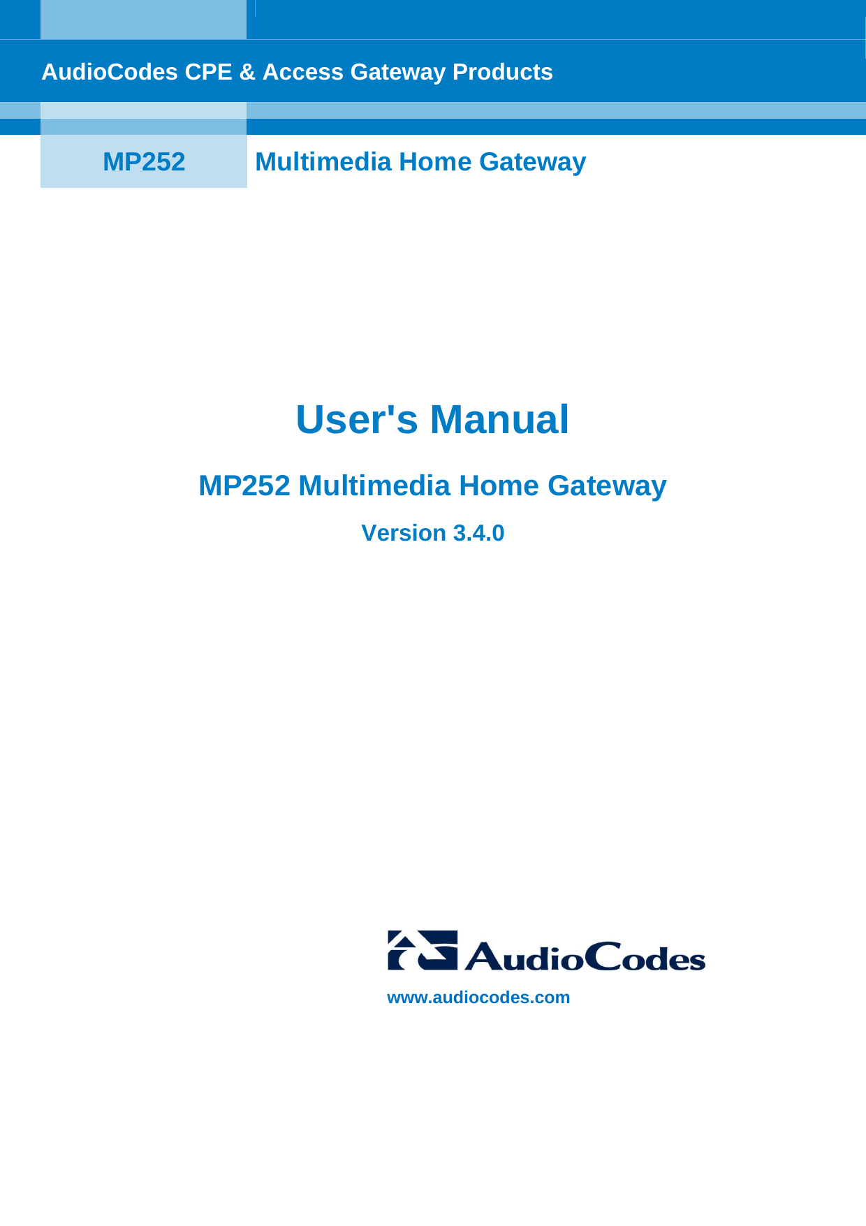    AudioCodes CPE &amp; Access Gateway Products     MP252  Multimedia Home Gateway  User&apos;s Manual MP252 Multimedia Home Gateway Version 3.4.0     www.audiocodes.com 