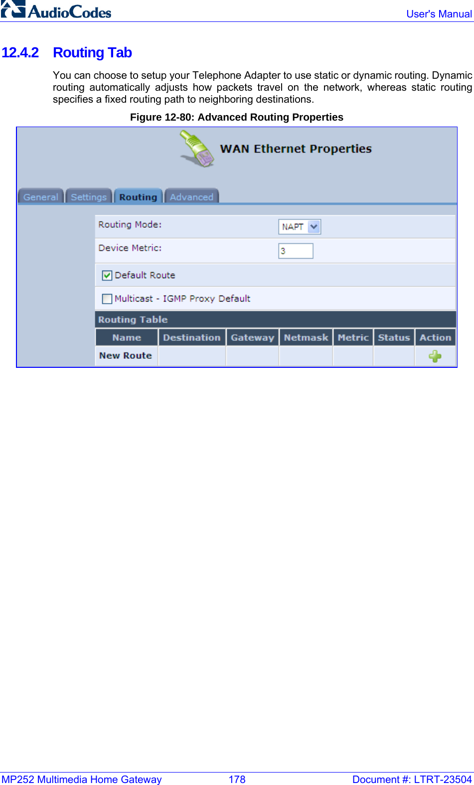 MP252 Multimedia Home Gateway  178  Document #: LTRT-23504  User&apos;s Manual  12.4.2 Routing Tab You can choose to setup your Telephone Adapter to use static or dynamic routing. Dynamic routing automatically adjusts how packets travel on the network, whereas static routing specifies a fixed routing path to neighboring destinations. Figure 12-80: Advanced Routing Properties  