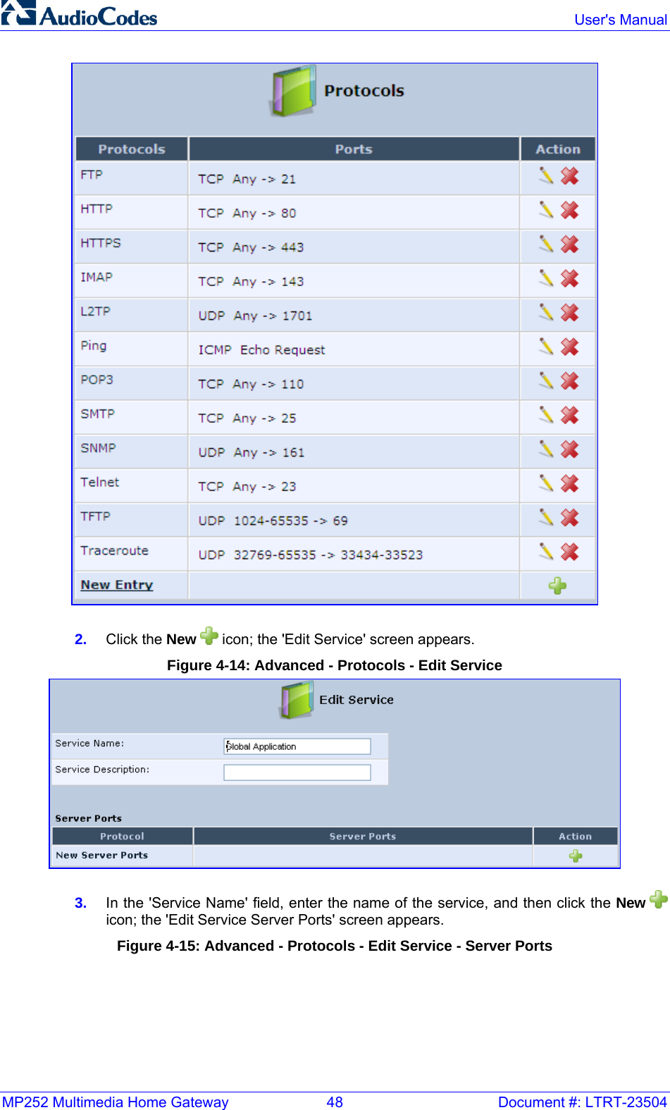 MP252 Multimedia Home Gateway  48  Document #: LTRT-23504  User&apos;s Manual   2.  Click the New   icon; the &apos;Edit Service&apos; screen appears. Figure 4-14: Advanced - Protocols - Edit Service  3.  In the &apos;Service Name&apos; field, enter the name of the service, and then click the New   icon; the &apos;Edit Service Server Ports&apos; screen appears. Figure 4-15: Advanced - Protocols - Edit Service - Server Ports 