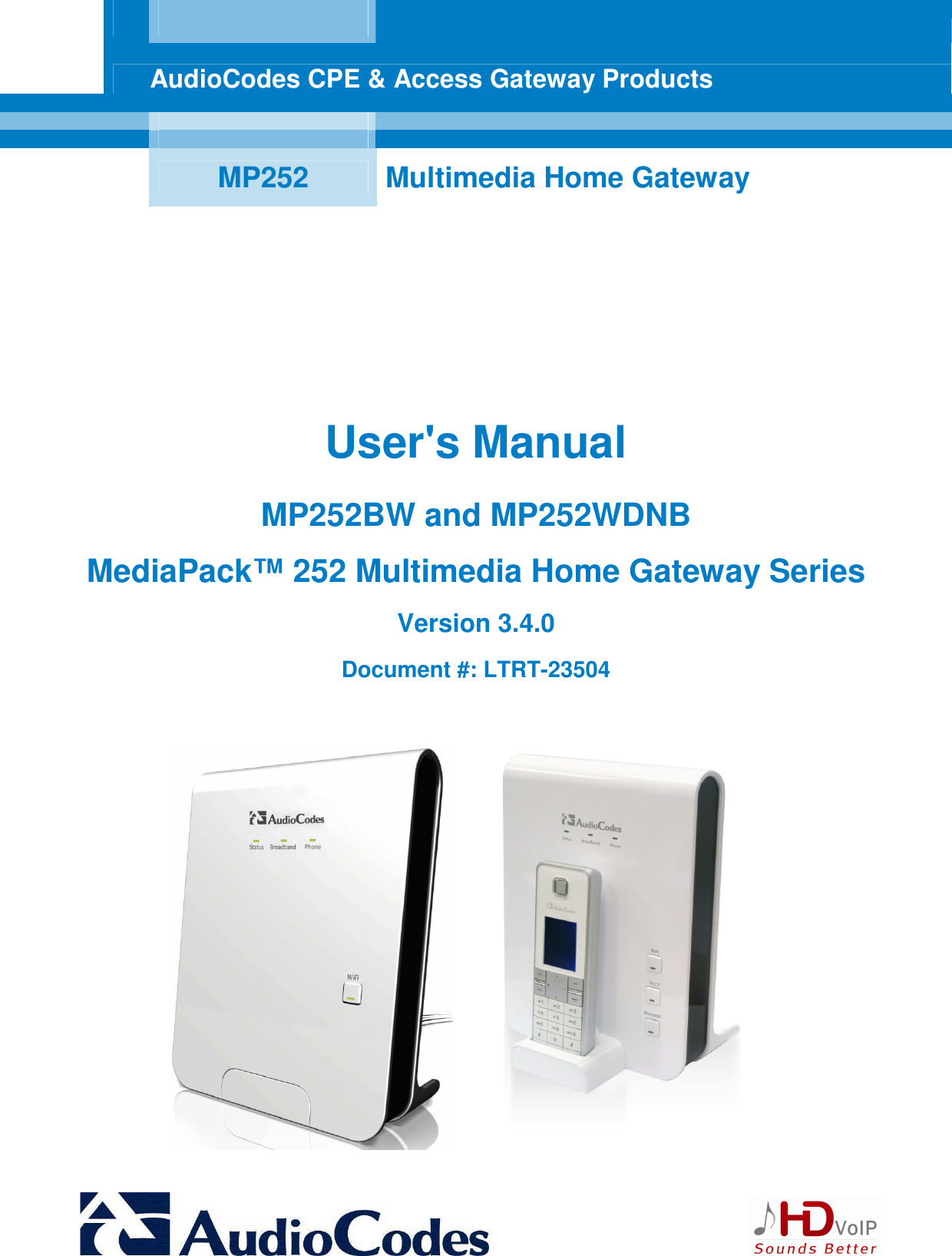      AudioCodes CPE &amp; Access Gateway Products        MP252  Multimedia Home Gateway        User&apos;s Manual   MP252BW and MP252WDNB MediaPack™ 252 Multimedia Home Gateway Series Version 3.4.0 Document #: LTRT-23504    