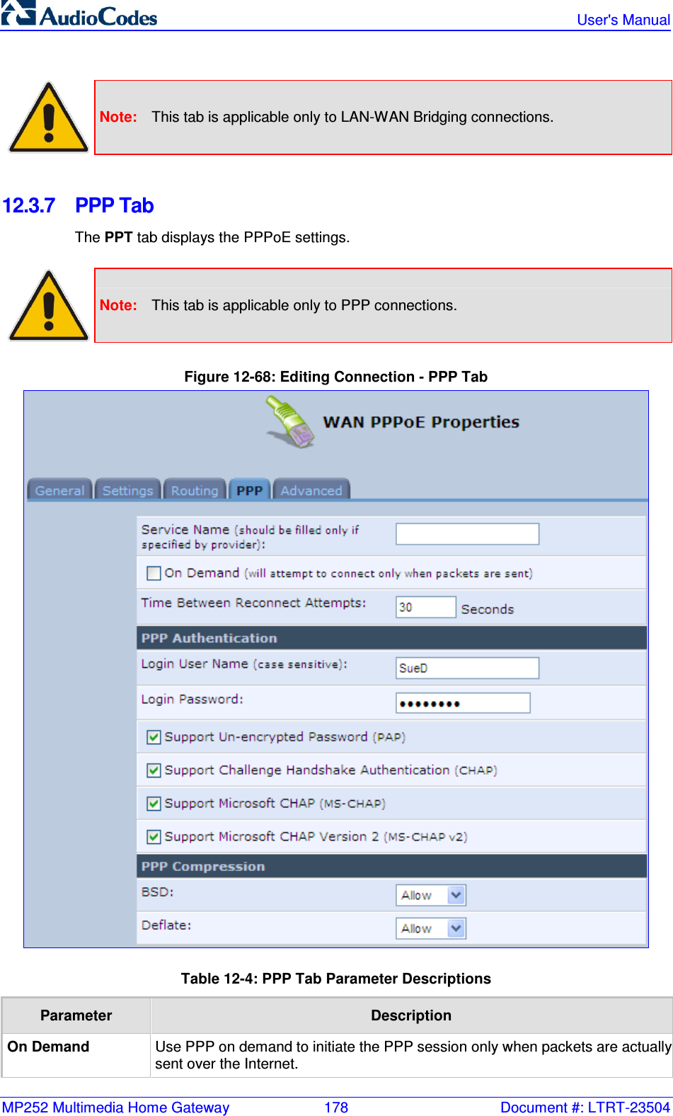 MP252 Multimedia Home Gateway  178  Document #: LTRT-23504   User&apos;s Manual    Note:  This tab is applicable only to LAN-WAN Bridging connections.  12.3.7  PPP Tab The PPT tab displays the PPPoE settings.   Note:  This tab is applicable only to PPP connections.  Figure 12-68: Editing Connection - PPP Tab  Table 12-4: PPP Tab Parameter Descriptions Parameter  Description On Demand Use PPP on demand to initiate the PPP session only when packets are actually sent over the Internet. 