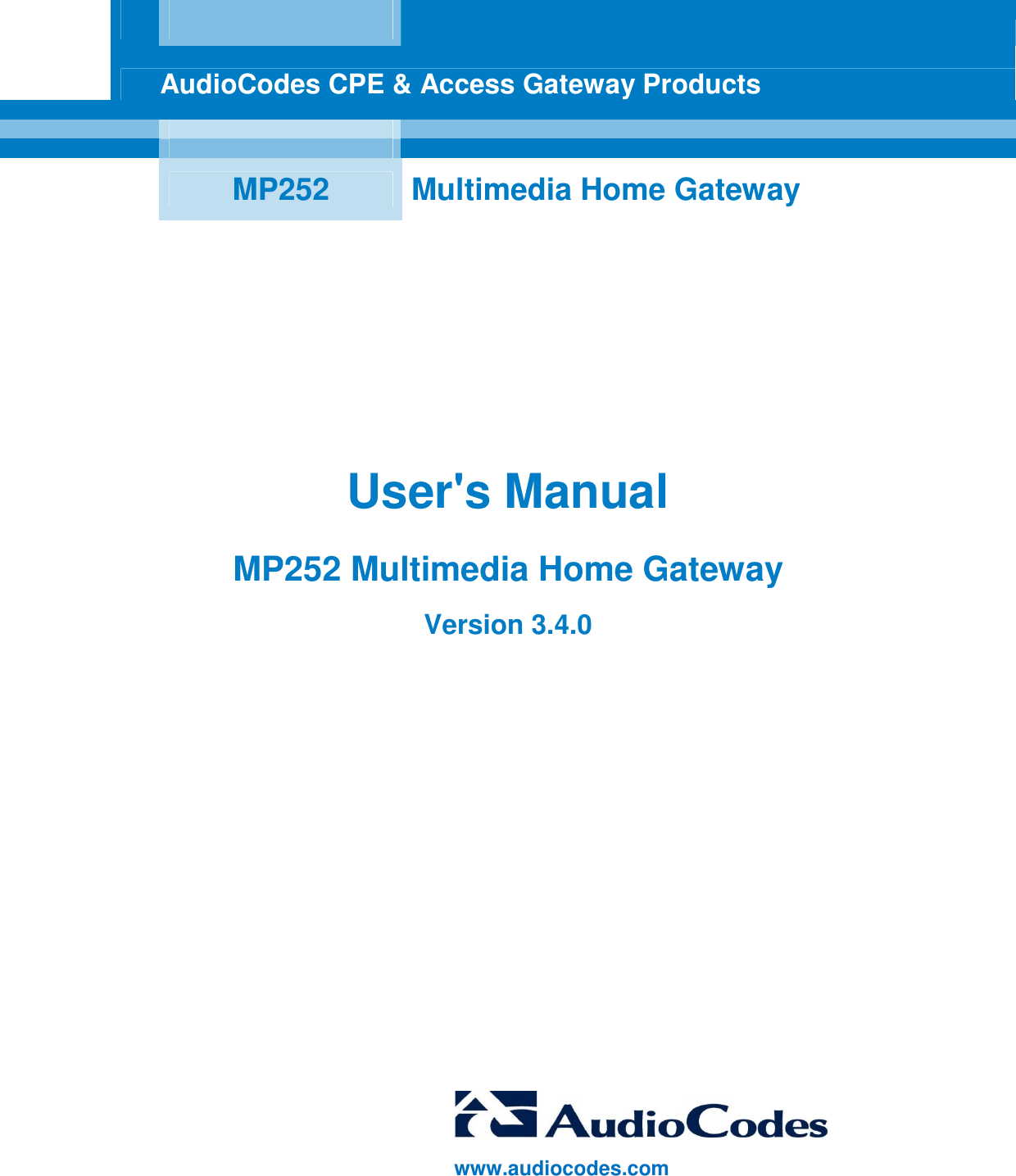      AudioCodes CPE &amp; Access Gateway Products        MP252  Multimedia Home Gateway     User&apos;s Manual MP252 Multimedia Home Gateway Version 3.4.0                            www.audiocodes.com   