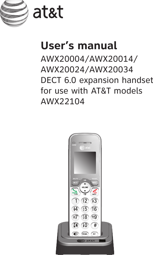 User’s manualAWX20004/AWX20014/AWX20024/AWX20034DECT 6.0 expansion handsetfor use with AT&amp;T modelsAWX22104