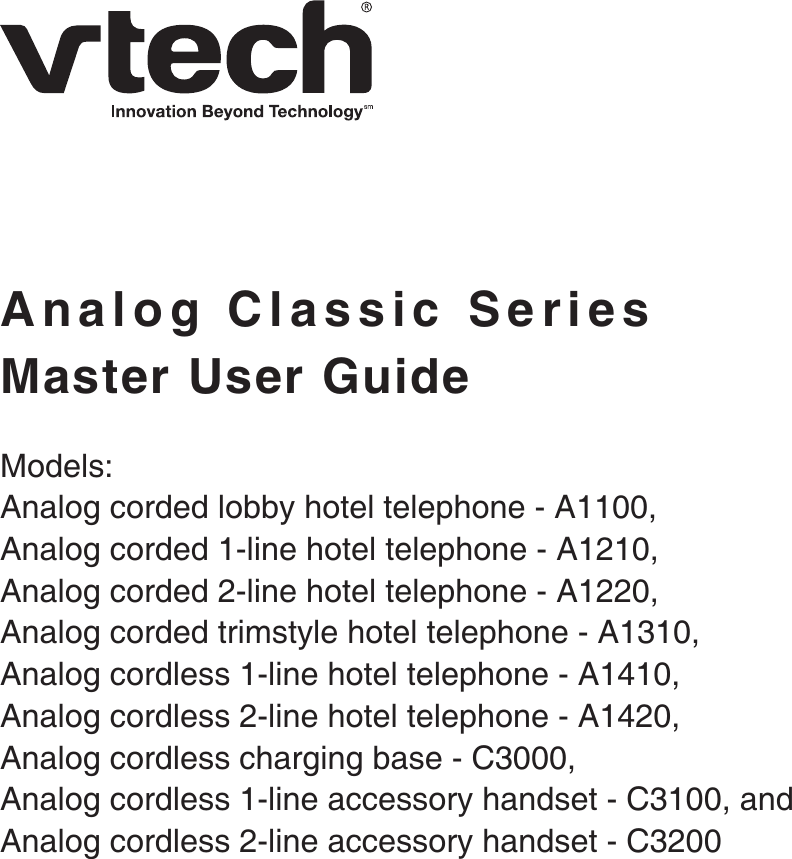 Master User GuideAnalog Classic SeriesModels:Analog corded lobby hotel telephone - A1100,Analog corded 1-line hotel telephone - A1210,Analog corded 2-line hotel telephone - A1220,Analog corded trimstyle hotel telephone - A1310,Analog cordless 1-line hotel telephone - A1410,Analog cordless 2-line hotel telephone - A1420,Analog cordless charging base - C3000,Analog cordless 1-line accessory handset - C3100, andAnalog cordless 2-line accessory handset - C3200
