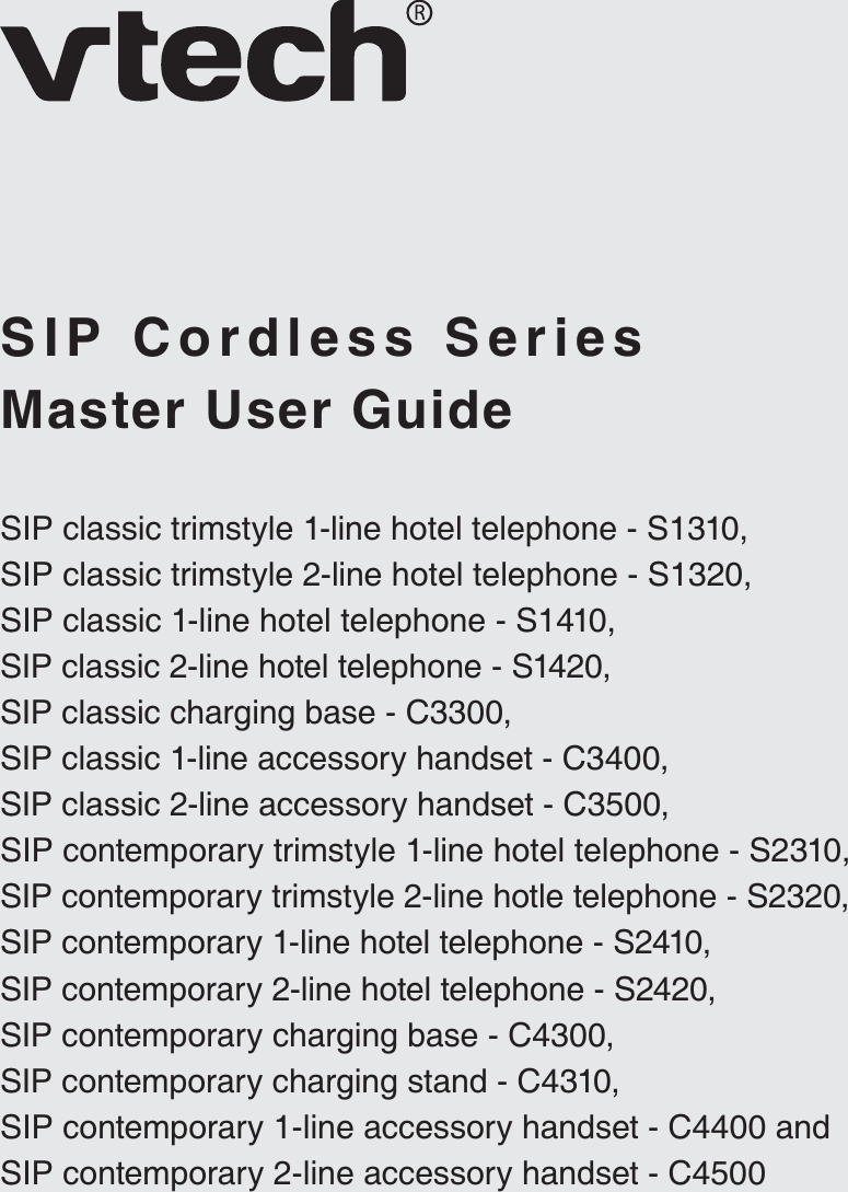 Master User GuideSIP Cordless SeriesSIP classic trimstyle 1-line hotel telephone - S1310,SIP classic trimstyle 2-line hotel telephone - S1320,SIP classic 1-line hotel telephone - S1410,SIP classic 2-line hotel telephone - S1420,SIP classic charging base - C3300,SIP classic 1-line accessory handset - C3400,SIP classic 2-line accessory handset - C3500,SIP contemporary trimstyle 1-line hotel telephone - S2310,SIP contemporary trimstyle 2-line hotle telephone - S2320,SIP contemporary 1-line hotel telephone - S2410,SIP contemporary 2-line hotel telephone - S2420,SIP contemporary charging base - C4300,SIP contemporary charging stand - C4310,SIP contemporary 1-line accessory handset - C4400 andSIP contemporary 2-line accessory handset - C4500