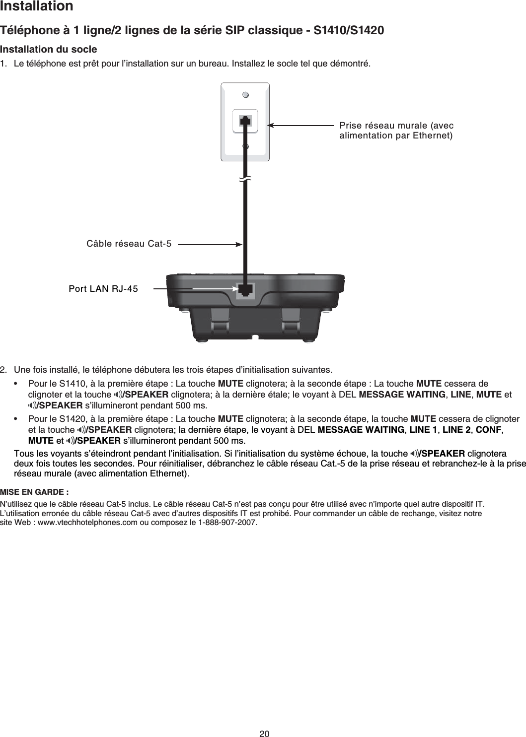 6ÃNÃRJQPG´NKIPGNKIPGUFGNCUÃTKG5+2ENCUUKSWG - S1410/S1420Installation du socle.GVÃNÃRJQPGGUVRTÄVRQWTNŏKPUVCNNCVKQPUWTWPDWTGCW+PUVCNNG\NGUQENGVGNSWGFÃOQPVTÃ.7PGHQKUKPUVCNNÃNGVÃNÃRJQPGFÃDWVGTCNGUVTQKUÃVCRGUFŏKPKVKCNKUCVKQPUWKXCPVGU.2QWTNG5´NCRTGOKÂTGÃVCRG.CVQWEJG MUTE ENKIPQVGTC´NCUGEQPFGÃVCRG.CVQWEJG MUTE EGUUGTCFGENKIPQVGTGVNCVQWEJG /SPEAKER ENKIPQVGTC´NCFGTPKÂTGÃVCNGNGXQ[CPV´&amp;&apos;. MESSAGE WAITING,LINE,MUTE et /SPEAKER UŏKNNWOKPGTQPVRGPFCPVOU.2QWTNG5´NCRTGOKÂTGÃVCRG.CVQWEJG MUTE ENKIPQVGTC´NCUGEQPFGÃVCRGNCVQWEJG MUTE EGUUGTCFGENKIPQVGTGVNCVQWEJG /SPEAKER ENKIPQVGTCNCFGTPKÂTGÃVCRGNGXQ[CPV´&amp;&apos;. MESSAGE WAITING,LINE 1,LINE 2,CONF,MUTE et  /SPEAKER UŏKNNWOKPGTQPVRGPFCPVOU.6QWUNGUXQ[CPVUUŏÃVGKPFTQPVRGPFCPVNŏKPKVKCNKUCVKQP5KNŏKPKVKCNKUCVKQPFWU[UVÂOGÃEJQWGNCVQWEJG /SPEAKER ENKIPQVGTCFGWZHQKUVQWVGUNGUUGEQPFGU2QWTTÃKPKVKCNKUGTFÃDTCPEJG\NGE¸DNGTÃUGCW%CVFGNCRTKUGTÃUGCWGVTGDTCPEJG\NG´NCRTKUGTÃUGCWOWTCNGCXGECNKOGPVCVKQP&apos;VJGTPGV.••MISE EN GARDE :0ŏWVKNKUG\SWGNGE¸DNGTÃUGCW%CVKPENWU.GE¸DNGTÃUGCW%CVPŏGUVRCUEQPÁWRQWTÄVTGWVKNKUÃCXGEPŏKORQTVGSWGNCWVTGFKURQUKVKH+6.ŏWVKNKUCVKQPGTTQPÃGFWE¸DNGTÃUGCW%CVCXGEFŏCWVTGUFKURQUKVKHU+6GUVRTQJKDÃ2QWTEQOOCPFGTWPE¸DNGFGTGEJCPIGXKUKVG\PQVTG  UKVG9GDYYYXVGEJJQVGNRJQPGUEQOQWEQORQUG\NG2QTV.#04,%¸DNGTÃUGCW%CV2TKUGTÃUGCWOWTCNGCXGECNKOGPVCVKQPRCT&apos;VJGTPGVInstallation