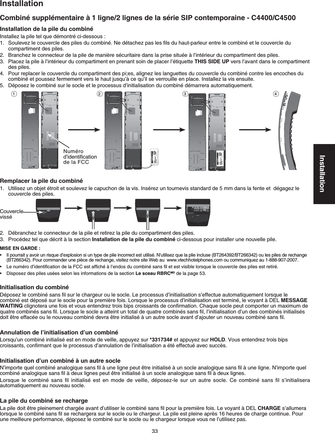 33InstallationInstallation%QODKPÃUWRRNÃOGPVCKTG´NKIPGNKIPGUFGNCUÃTKG5+2EQPVGORQTCKPG - C4400/C4500MISE EN GARDE :+NRQWTTCKV[CXQKTWPTKUSWGFŏGZRNQUKQPUKWPV[RGFGRKNGKPEQTTGEVGUVWVKNKUÃ0ŏWVKNKUG\SWGNCRNKGKPENWUG$6$6QWNGURKNGUFGTGEJCPIG$62QWTEQOOCPFGTWPGRKÂEGFGTGEJCPIGXKUKVG\PQVTGUKVG9GDCWYYYXVGEJhotelRJQPGUEQOQWEQOOWPKSWG\CW..GPWOÃTQFŏKFGPVKſECVKQPFGNC(%%GUVCHſEJÃ´NŏGPFQUFWEQODKPÃUCPUſNGVGUVXKUKDNGNQTUSWGNGEQWXGTENGFGURKNGUGUVTGVKTÃ&amp;KURQUG\FGURKNGUWUÃGUUGNQPNGUKPHQTOCVKQPUFGNCUGEVKQP Le sceau RBRCMD FGNCRCIG•••Installation de la pile du combiné+PUVCNNG\NCRKNGVGNSWGFÃOQPVTÃEKFGUUQWU 5QWNGXG\NGEQWXGTENGFGURKNGUFWEQODKPÃ0GFÃVCEJG\RCUNGUſNUFWJCWVRCTNGWTGPVTGNGEQODKPÃGVNGEQWXGTENGFWEQORCTVKOGPVFGURKNGU.$TCPEJG\NGEQPPGEVGWTFGNCRKNGFGOCPKÂTGUÃEWTKVCKTGFCPUNCRTKUGUKVWÃG´NŏKPVÃTKGWTFWEQORCTVKOGPVFGURKNGU.2NCEG\NCRKNG´NŏKPVÃTKGWTFWEQORCTVKOGPVGPRTGPCPVUQKPFGRNCEGTNŏÃVKSWGVVG THIS SIDE UP XGTUNŏCXCPVFCPUNGEQORCTVKOGPVFGURKNGU.2QWTTGRNCEGTNGEQWXGTENGFWEQORCTVKOGPVFGURKGUCNKIPG\NGUNCPIWGVVGUFWEQWXGTENGFWEQODKPÃEQPVTGNGUGPEQEJGUFWEQODKPÃGVRQWUUG\HGTOGOGPVXGTUNGJCWVLWUSWŏ´EGSWŏKNUGXGTTQWKNNGGPRNCEG+PUVCNNG\NCXKUGPUWKVG.&amp;ÃRQUG\NGEQODKPÃUWTNGUQENGGVNGRTQEGUUWUFŏKPKVKCNKUCVKQPFWEQODKPÃFÃOCTTGTCCWVQOCVKSWGOGPV.Remplacer la pile du combiné7VKNKUG\WPQDLGVÃVTQKVGVUQWNGXG\NGECRWEJQPFGNCXKU+PUÃTG\WPVQWTPGXKUUVCPFCTFFGOOFCPUNCHGPVGGVFÃICIG\NGEQWXGTENGFGURKNGU.&amp;ÃDTCPEJG\NGEQPPGEVGWTFGNCRKNGGVTGVKTG\NCRKNGFWEQORCTVKOGPVFGURKNGU.2TQEÃFG\VGNSWGFÃETKV´NCUGEVKQP Installation de la pile du combiné EKFGUUQWURQWTKPUVCNNGTWPGPQWXGNNGRKNG.3.3.  3Initialisation du combiné&amp;ÃRQUG\NGEQODKPÃUCPUſNUWTNGEJCTIGWTQWNGUQENG.GRTQEGUUWUFŏKPKVKCNKUCVKQPUŏGHHGEVWGCWVQOCVKSWGOGPVNQTUSWGNGEQODKPÃGUVFÃRQUÃUWTNGUQENGRQWTNCRTGOKÂTGHQKU.QTUSWGNGRTQEGUUWUFŏKPKVKCNKUCVKQPGUVVGTOKPÃNGXQ[CPV´&amp;&apos;. MESSAGEWAITING ENKIPQVGTCWPGHQKUGVXQWUGPVGPFTG\VTQKUDKRUETQKUUCPVUFGEQPſTOCVKQP%JCSWGUQENGRGWVEQORQTVGTWPOCZKOWOFGSWCVTGEQODKPÃUUCPUſN.QTUSWGNGUQENGCCVVGKPVWPVQVCNFGSWCVTGEQODKPÃUUCPUſNNŏKPKVKCNKUCVKQPFŏWPFGUEQODKPÃUKPKVKCNKUÃUFQKVÄVTGGHHCEÃGQWNGPQWXGCWEQODKPÃFGXTCÄVTGKPKVKCNKUÃ´WPCWVTGUQENGCXCPVFŏCLQWVGTWPPQWXGCWEQODKPÃUCPUſN.Annulation de l’initialisation d’un combiné.QTUSWŏWPEQODKPÃKPKVKCNKUÃGUVGPOQFGFGXGKNNGCRRW[G\UWT *331734# GVCRRW[G\UWT HOLD.8QWUGPVGPFTG\VTQKUDKRUETQKUUCPVUEQPſTOCPVSWGNGRTQEGUUWUFŏCPPWNCVKQPFGNŏKPKVKCNKUCVKQPCÃVÃGHHGEVWÃCXGEUWEEÂU.+PKVKCNKUCVKQPFŏWPEQODKPÃ´WPCWVTGUQENG0ŏKORQTVGSWGNEQODKPÃCPCNQIKSWGUCPUſN´WPGNKIPGRGWVÄVTGKPKVKCNKUÃ´WPUQENGCPCNQIKSWGUCPUſN´WPGNKIPG0ŏKORQTVGSWGNEQODKPÃCPCNQIKSWGUCPUſN´FGWZNKIPGURGWVÄVTGKPKVKCNKUÃ´WPUQENGCPCNQIKSWGUCPUſN´FGWZNKIPGU..QTUSWGNG EQODKPÃUCPUſN KPKVKCNKUÃGUV GP OQFGFG XGKNNGFÃRQUG\NGUWT WPCWVTG UQENG %GEQODKPÃ UCPUſNUŏKPKVKCNKUGTCCWVQOCVKSWGOGPVCWPQWXGCWUQENG.La pile du combiné se recharge.CRKNGFQKVÄVTGRNGKPGOGPVEJCTIÃGCXCPVFŏWVKNKUGTNGEQODKPÃUCPUſNRQWTNCRTGOKÂTGHQKU.GXQ[CPV´&amp;&apos;. CHARGE UŏCNNWOGTCNQTUSWGNGEQODKPÃUCPUſNUGTGEJCTIGTCUWTNGUQENGQWNGEJCTIGWT.CRKNGGUVRNGKPGCRTÂUJGWTGUFGEJCTIGEQPVKPWG2QWTWPGOGKNNGWTGRGTHQTOCPEGFÃRQUG\NGEQODKPÃUWTNGUQENGQWNGEJCTIGWTNQTUSWGXQWUPGNŏWVKNKUG\RCU.BY 1021BY 10210WOÃTQFŏKFGPVKHKECVKQPFGNC(%%%QWXGTENGXKUUÃ