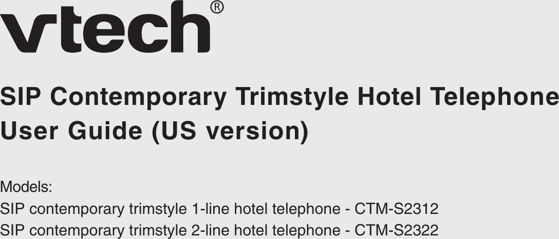 User Guide (US version)SIP Contemporary Trimstyle Hotel TelephoneModels: SIP contemporary trimstyle 1-line hotel telephone - CTM-S2312SIP contemporary trimstyle 2-line hotel telephone - CTM-S2322