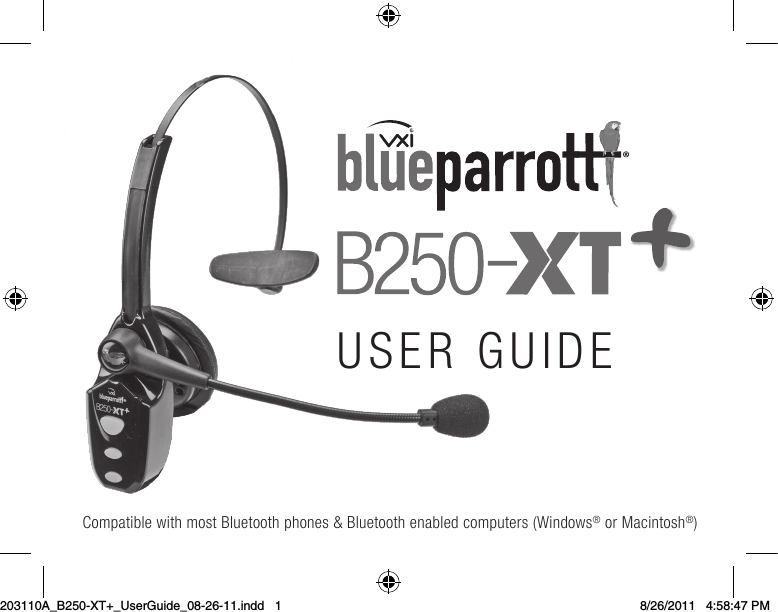 Compatible with most Bluetooth phones &amp; Bluetooth enabled computers (Windows® or Macintosh®)USER GUIDE203110A_B250-XT+_UserGuide_08-26-11.indd   1 8/26/2011   4:58:47 PM