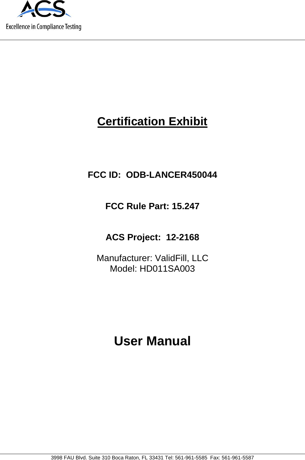     3998 FAU Blvd. Suite 310 Boca Raton, FL 33431 Tel: 561-961-5585  Fax: 561-961-5587 Certification Exhibit     FCC ID:  ODB-LANCER450044   FCC Rule Part: 15.247   ACS Project:  12-2168   Manufacturer: ValidFill, LLC Model: HD011SA003     User Manual   